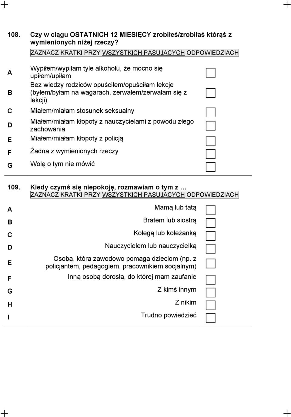 się z lekcji) C Miałem/miałam stosunek seksualny D Miałem/miałam kłopoty z nauczycielami z powodu złego zachowania E Miałem/miałam kłopoty z policją F Żadna z wymienionych rzeczy G Wolę o tym nie