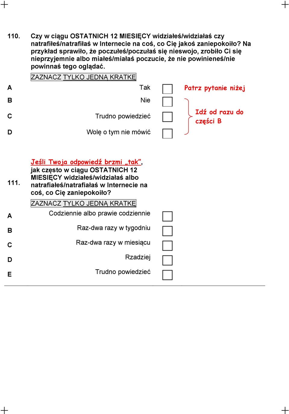 Tak Nie C Trudno powiedzieć D Wolę o tym nie mówić Patrz pytanie niżej Idź od razu do części 111.