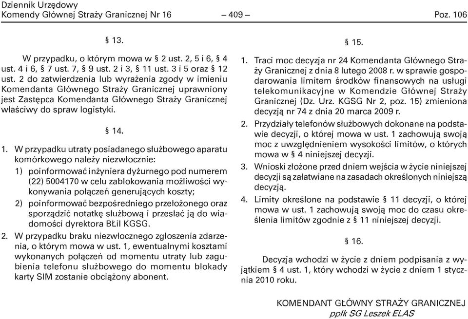 . 1. W przypadku utraty posiadanego służbowego aparatu komórkowego należy niezwłocznie: 1) poinformować inżyniera dyżurnego pod numerem (22) 5004170 w celu zablokowania możliwości wykonywania