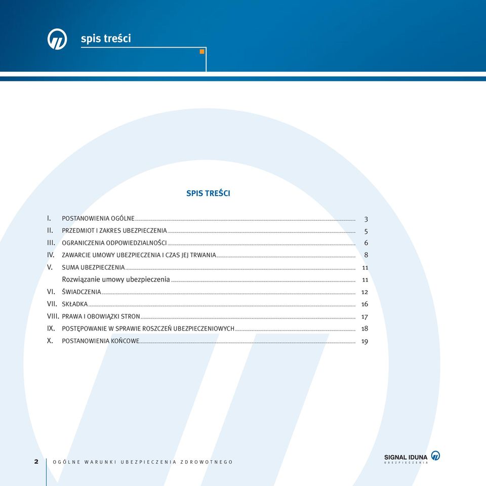 .. 11 Rozwiàzanie umowy ubezpieczenia... 11 VI. ÂWIADCZENIA... 12 VII. SK ADKA... 16 VIII. PRAWA I OBOWIÑZKI STRON.