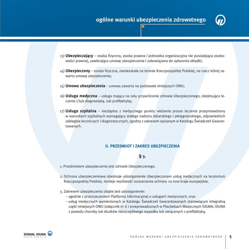 majàca na celu przywrócenie zdrowia Ubezpieczonego, obejmujàca leczenie i/lub diagnostyk, lub profilaktyk ; 17) Us uga szpitalna niezb dny z medycznego punktu widzenia proces leczenia przeprowadzony