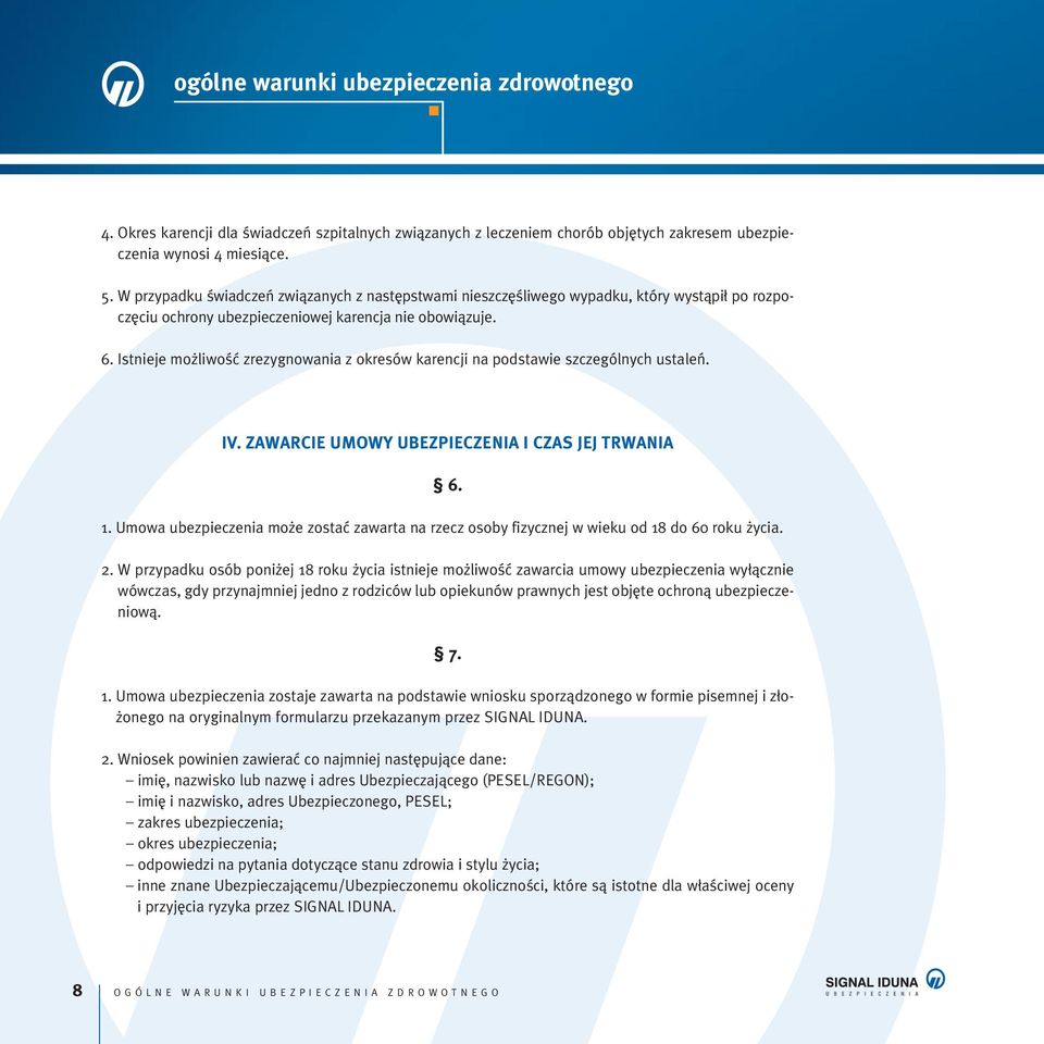 Istnieje mo liwoêç zrezygnowania z okresów karencji na podstawie szczególnych ustaleƒ. IV. ZAWARCIE UMOWY UBEZPIECZENIA I CZAS JEJ TRWANIA 6. 1.