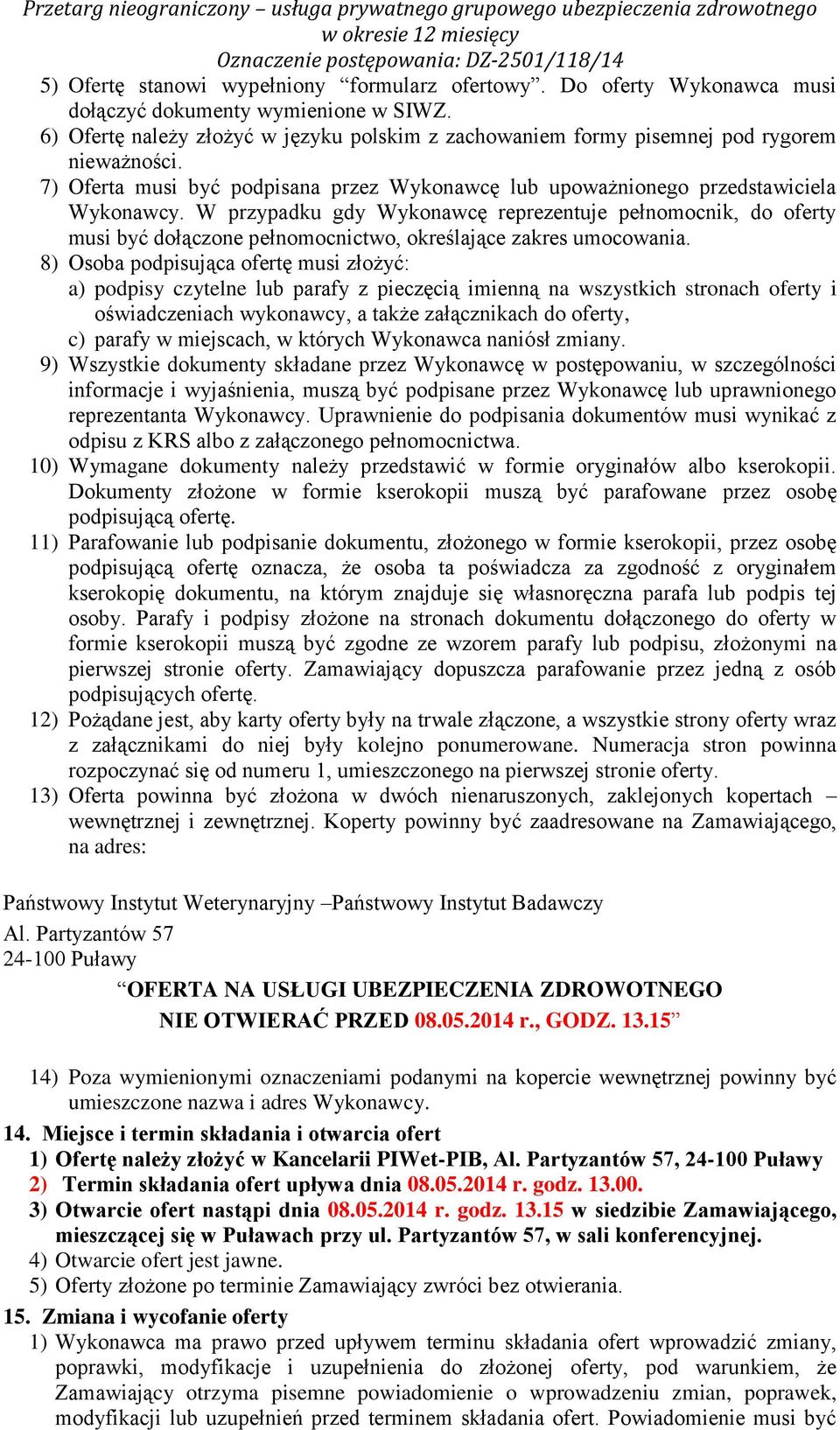 W przypadku gdy Wykonawcę reprezentuje pełnomocnik, do oferty musi być dołączone pełnomocnictwo, określające zakres umocowania.