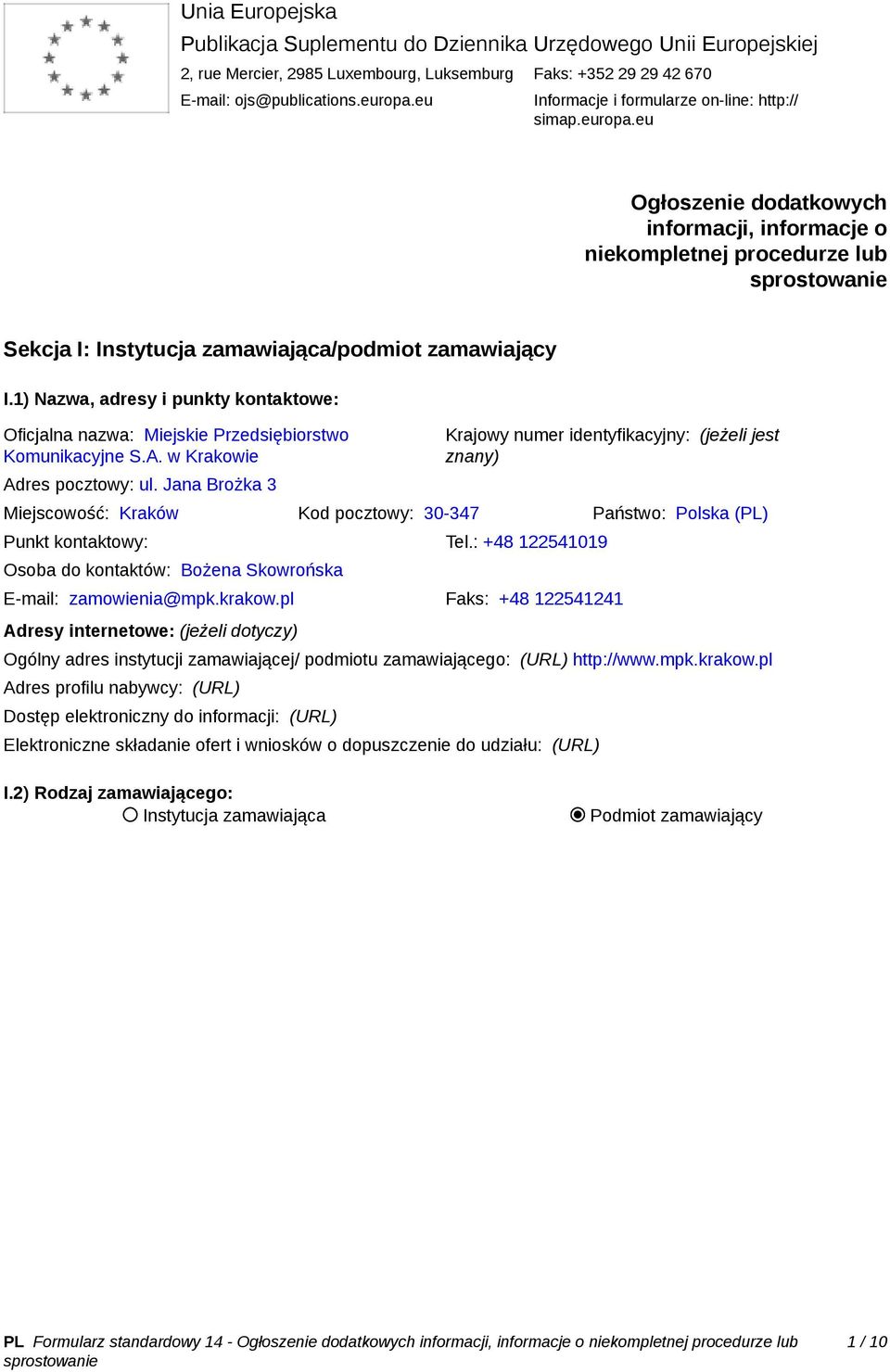 1) Nazwa, adresy i punkty kontaktowe: Oficjalna nazwa: Miejskie Przedsiębiorstwo Komunikacyjne S.A. w Krakowie Adres pocztowy: ul.