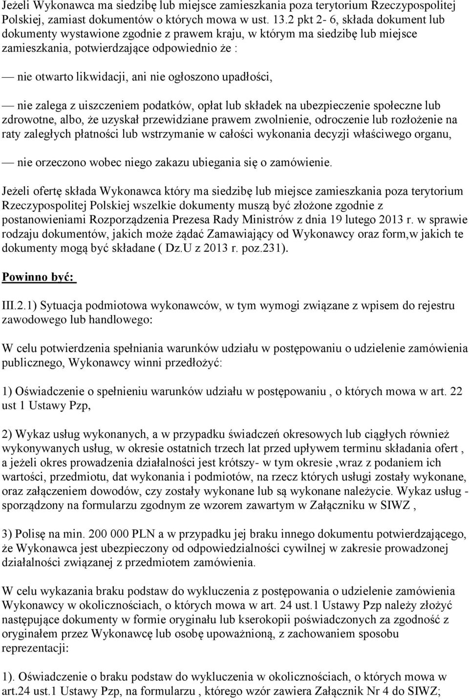 upadłości, nie zalega z uiszczeniem podatków, opłat lub składek na ubezpieczenie społeczne lub zdrowotne, albo, że uzyskał przewidziane prawem zwolnienie, odroczenie lub rozłożenie na raty zaległych