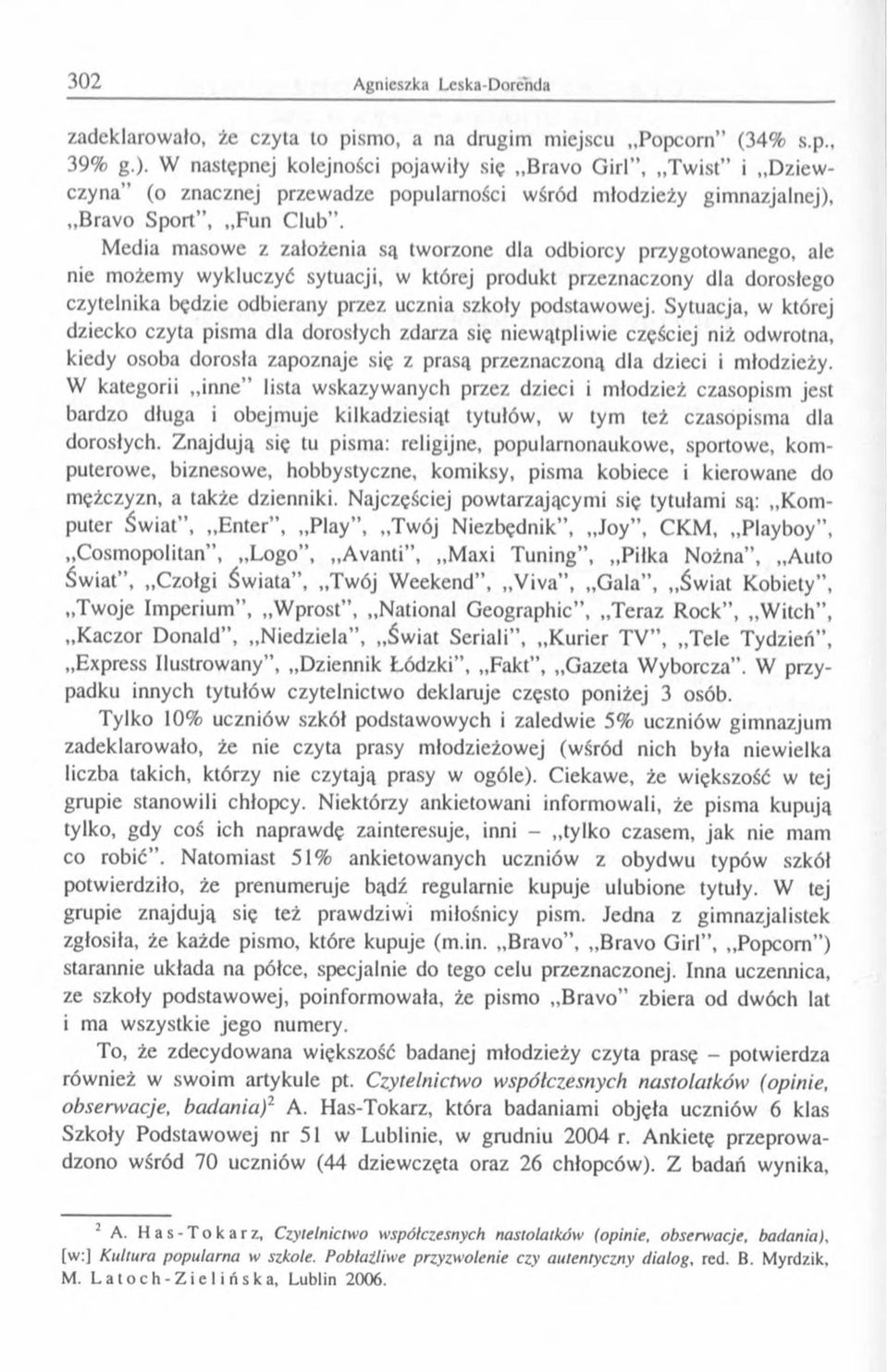 Media masowe z założenia są tworzone dla odbiorcy przygotowanego, ale nie możemy wykluczyć sytuacji, w której produkt przeznaczony dla dorosłego czytelnika będzie odbierany przez ucznia szkoły