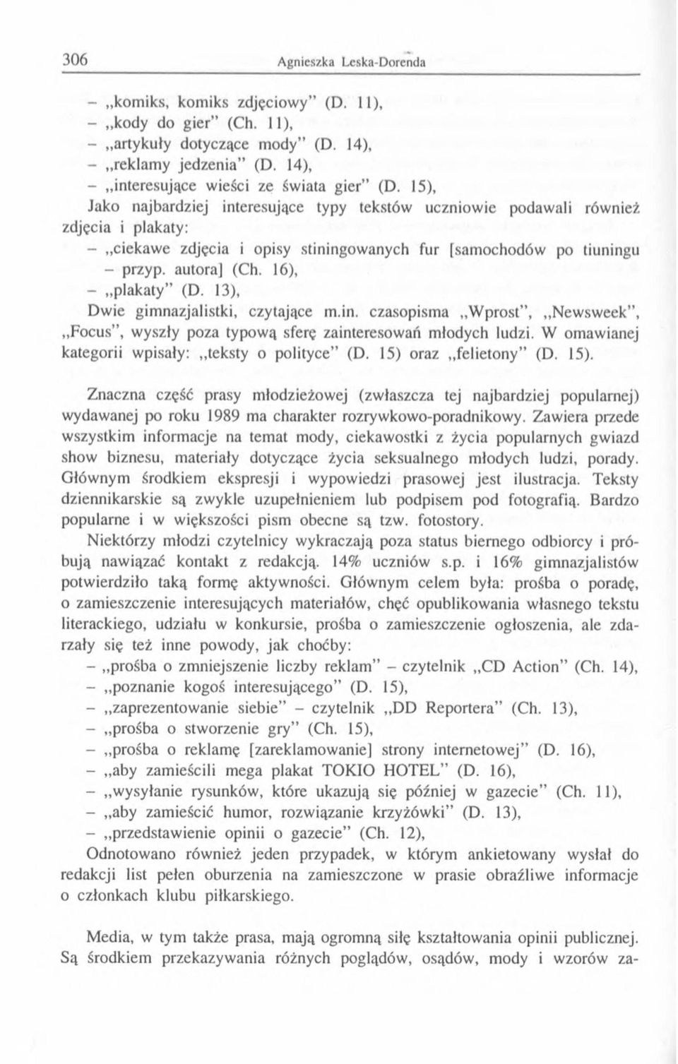 16), - plakaty (D. 13), Dwie gimnazjalistki, czytające m.in. czasopisma W prost, Newsweek, Focus, wyszły poza typową sferę zainteresowań młodych ludzi.