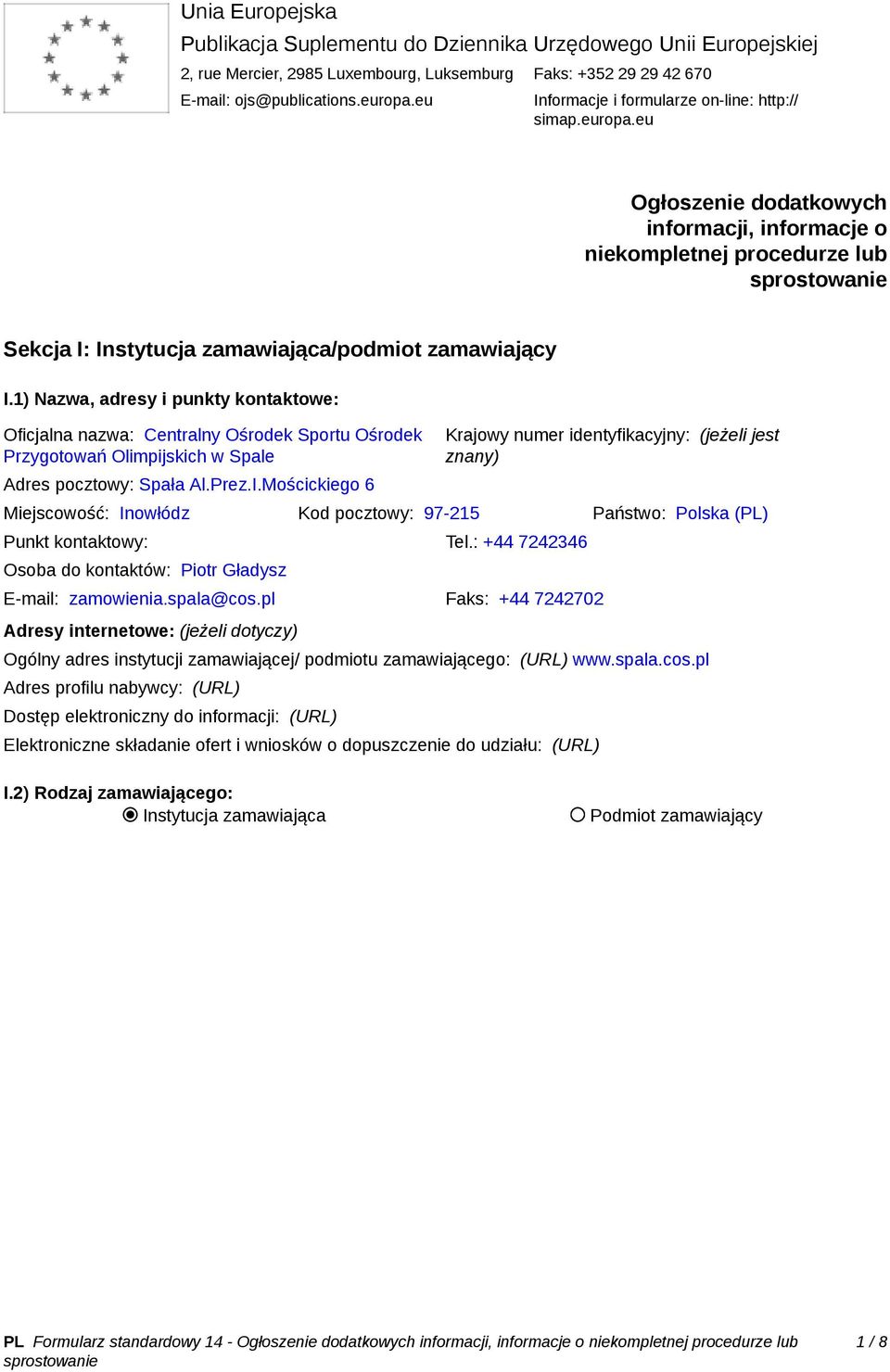 1) Nazwa, adresy i punkty kontaktowe: Oficjalna nazwa: Centralny Ośrodek Sportu Ośrodek Przygotowań Olimpijskich w Spale Adres pocztowy: Spała Al.Prez.I.