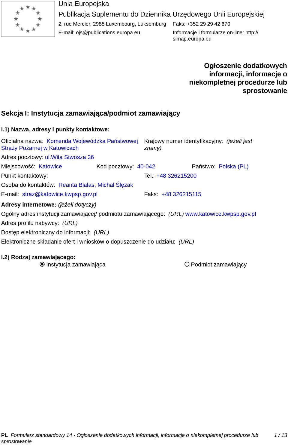 1) Nazwa, adresy i punkty kontaktowe: Oficjalna nazwa: Komenda Wojewódzka Państwowej Straży Pożarnej w Katowicach Adres pocztowy: ul.