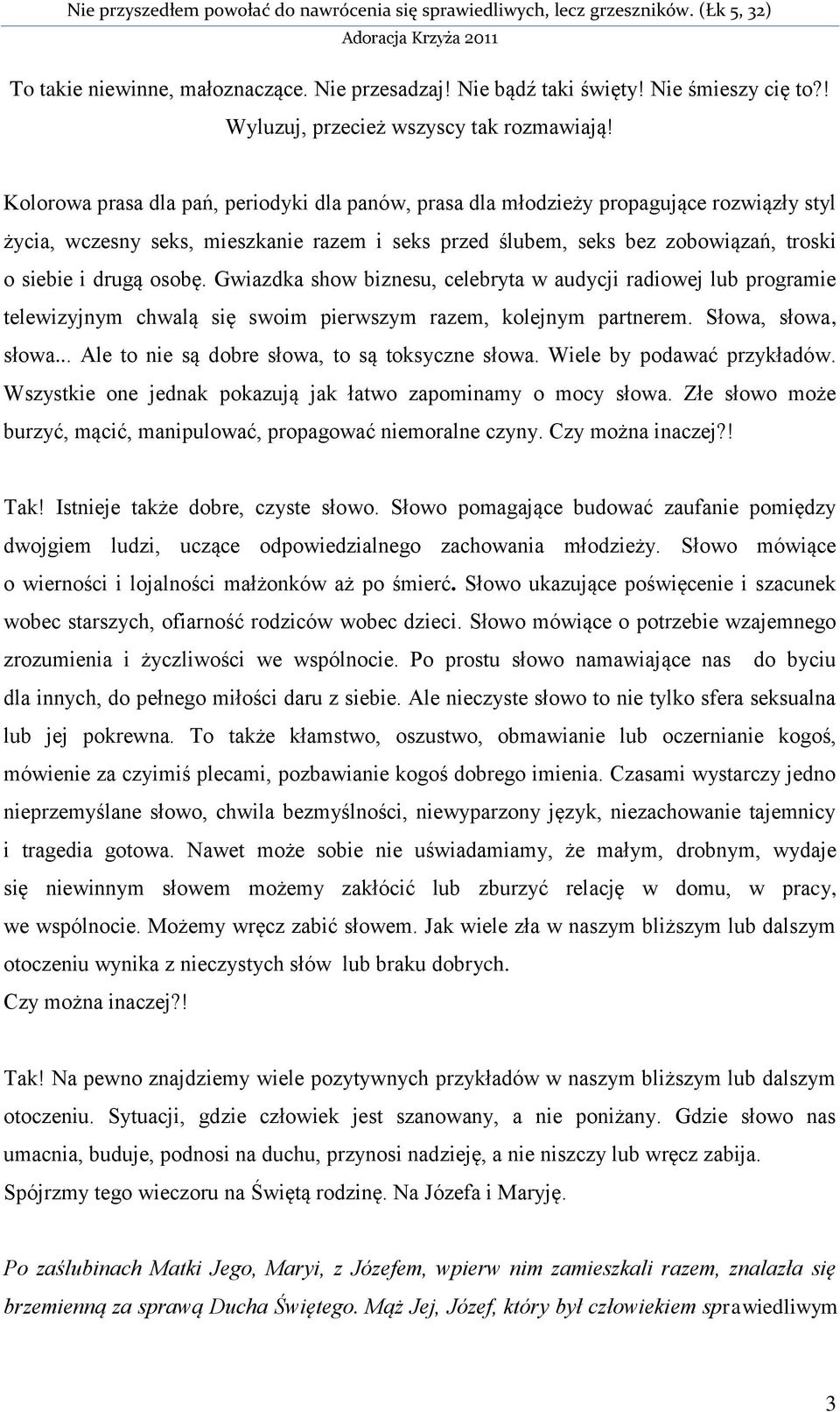 osobę. Gwiazdka show biznesu, celebryta w audycji radiowej lub programie telewizyjnym chwalą się swoim pierwszym razem, kolejnym partnerem. Słowa, słowa, słowa.