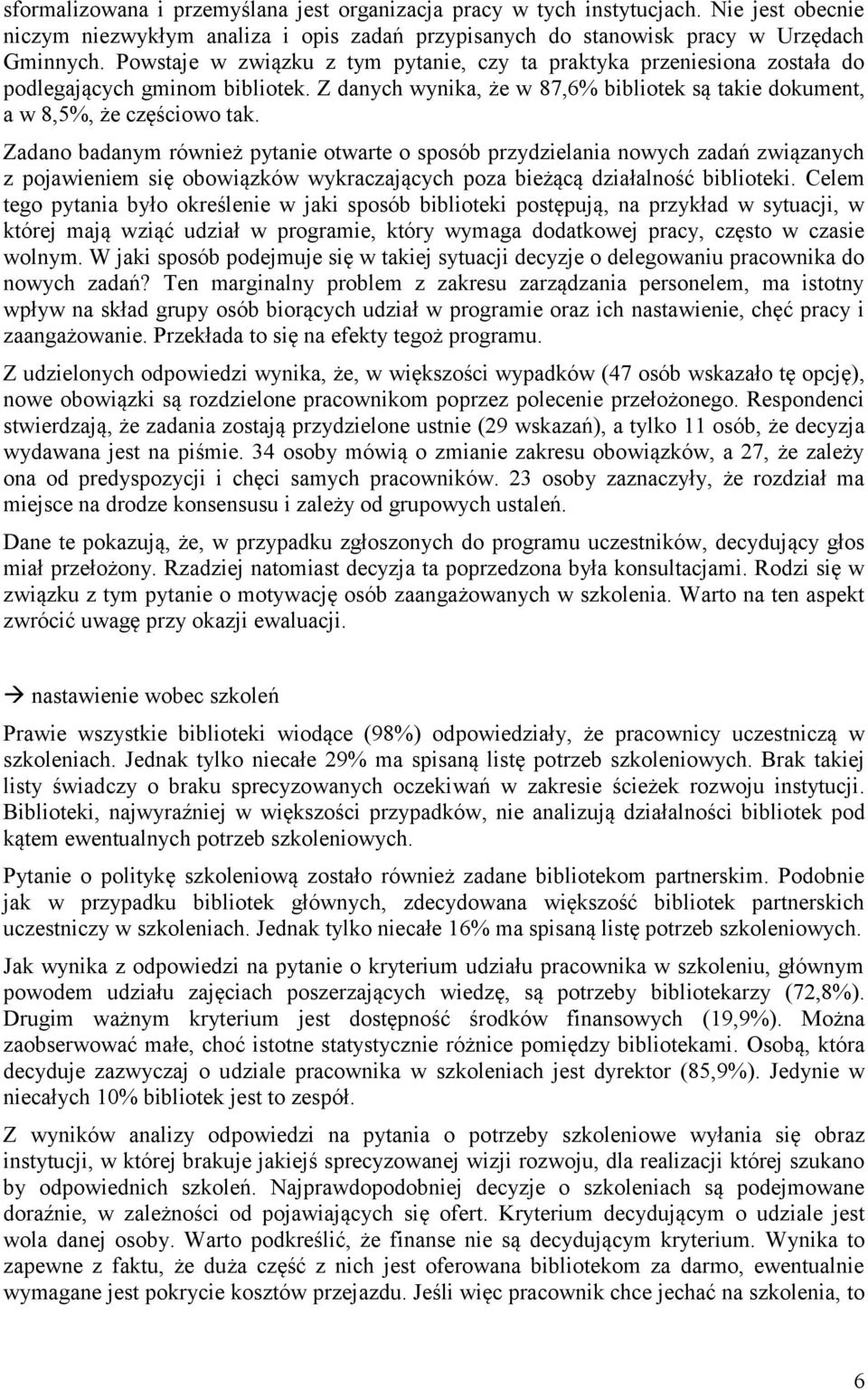 Zadano badanym również pytanie otwarte o sposób przydzielania nowych zadań związanych z pojawieniem się obowiązków wykraczających poza bieżącą działalność biblioteki.