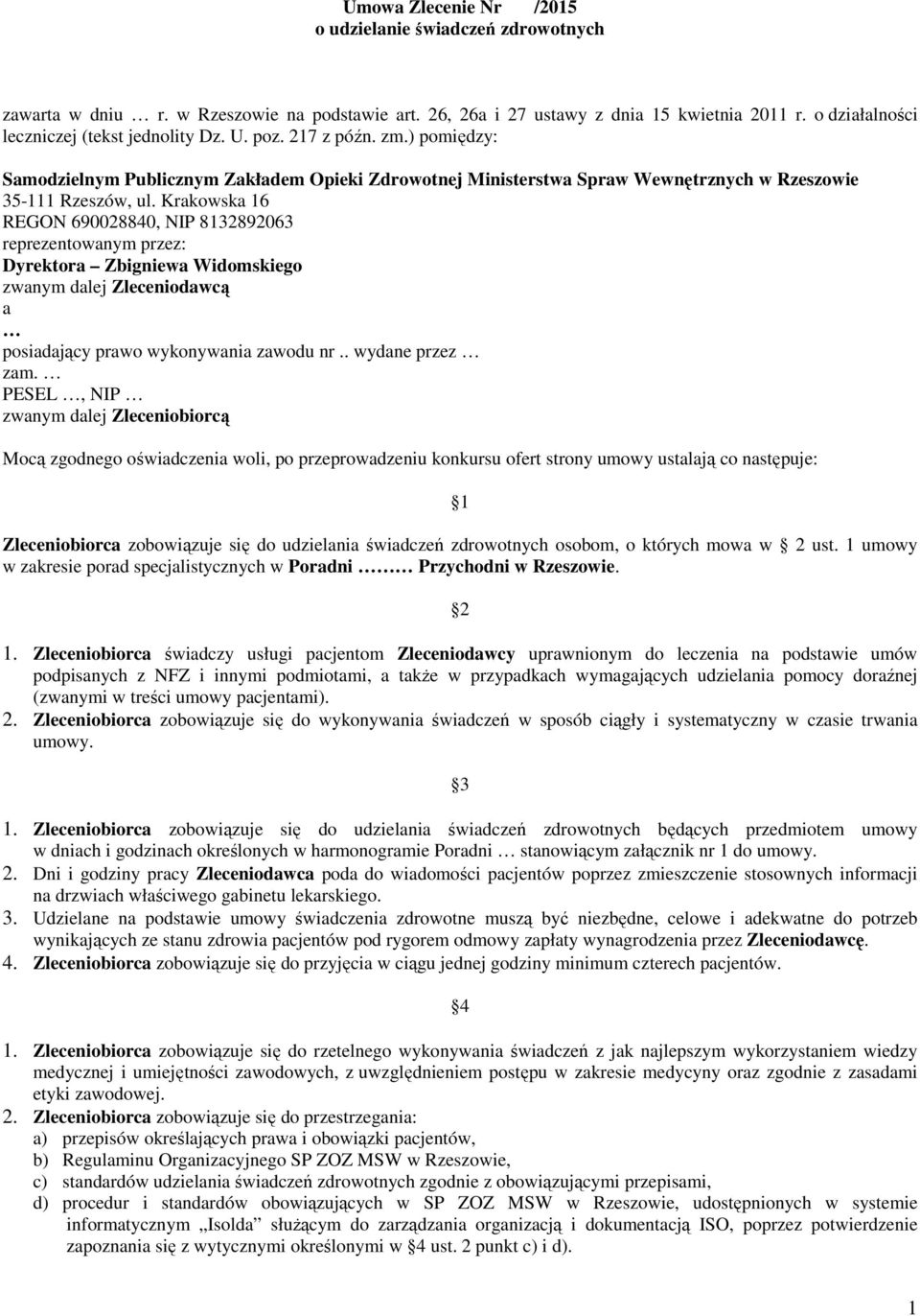 Krakowska 16 REGON 690028840, NIP 8132892063 reprezentowanym przez: Dyrektora Zbigniewa Widomskiego zwanym dalej Zleceniodawcą a posiadający prawo wykonywania zawodu nr.. wydane przez zam.