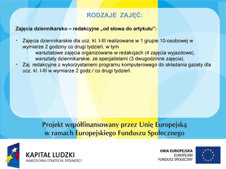 organizowane w redakcjach (4 zajęcia wyjazdowe), warsztaty dziennikarskie. ze specjalistami (3 dwugodzinne zajęcia).