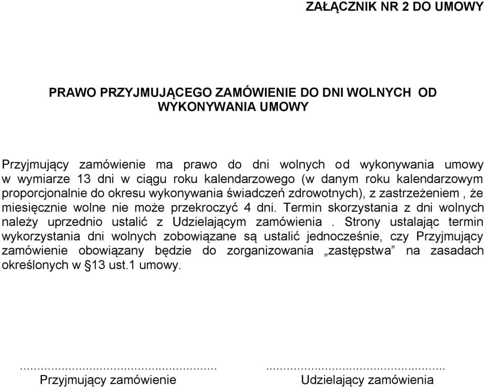 przekroczyć 4 dni. Termin skorzystania z dni wolnych należy uprzednio ustalić z Udzielającym zamówienia.