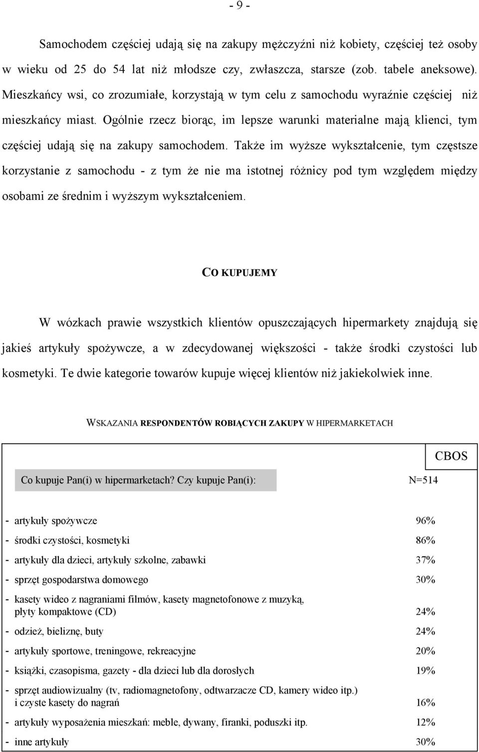 Ogólnie rzecz biorąc, im lepsze warunki materialne mają klienci, tym częściej udają się na zakupy samochodem.