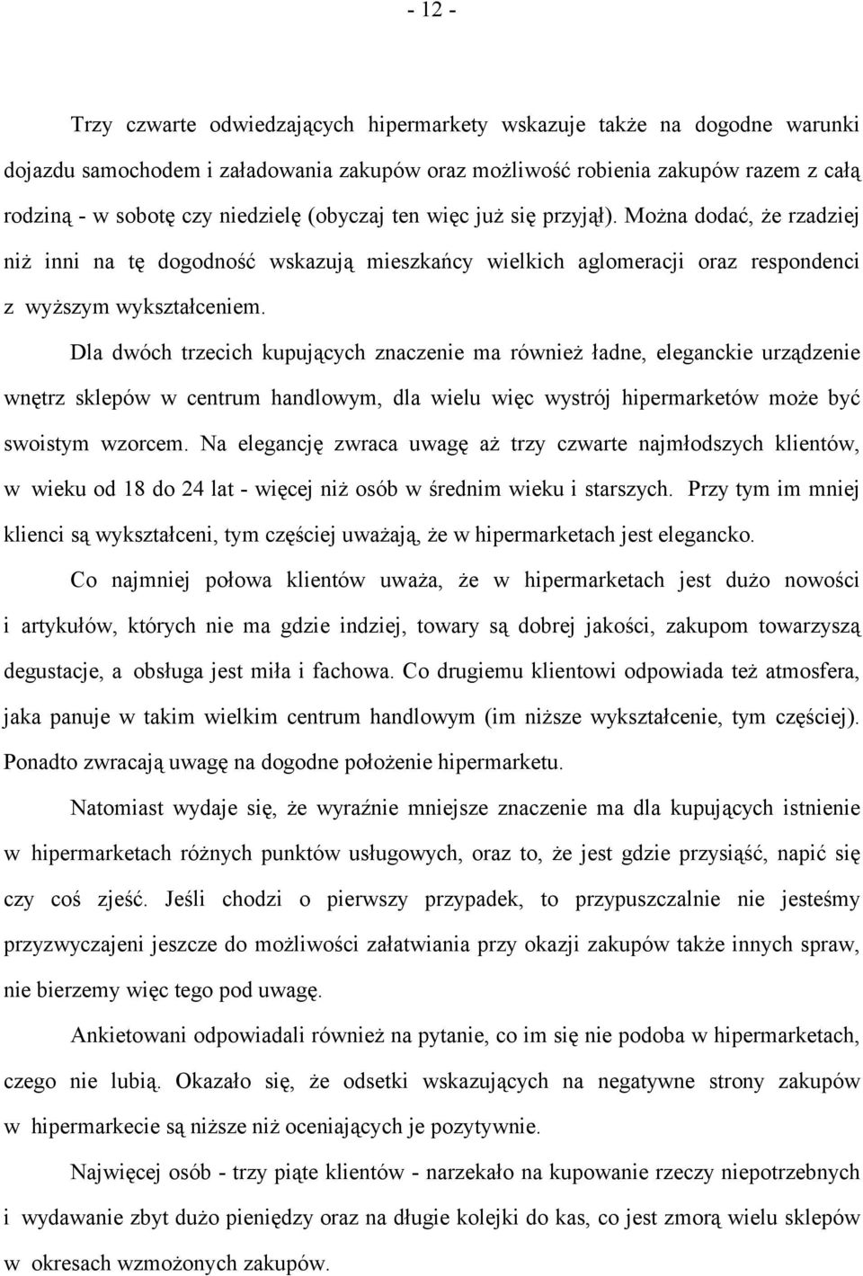 Dla dwóch trzecich kupujących znaczenie ma również ładne, eleganckie urządzenie wnętrz sklepów w centrum handlowym, dla wielu więc wystrój hipermarketów może być swoistym wzorcem.