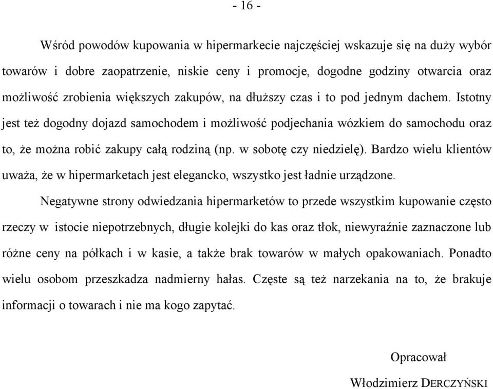 w sobotę czy niedzielę). Bardzo wielu klientów uważa, że w hipermarketach jest elegancko, wszystko jest ładnie urządzone.