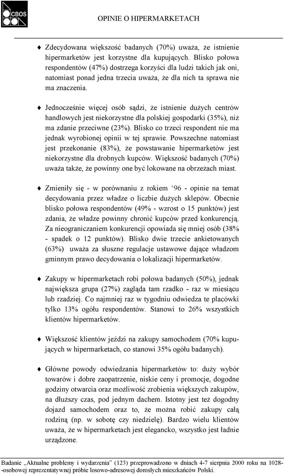 " Jednocześnie więcej osób sądzi, że istnienie dużych centrów handlowych jest niekorzystne dla polskiej gospodarki (35%), niż ma zdanie przeciwne (23%).