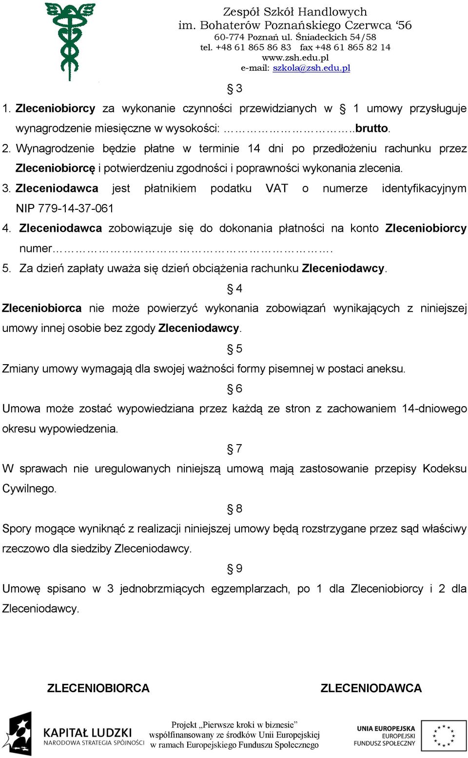 Zleceniodawca jest płatnikiem podatku VAT o numerze identyfikacyjnym NIP 779-14-37-061 4. Zleceniodawca zobowiązuje się do dokonania płatności na konto Zleceniobiorcy numer. 5.