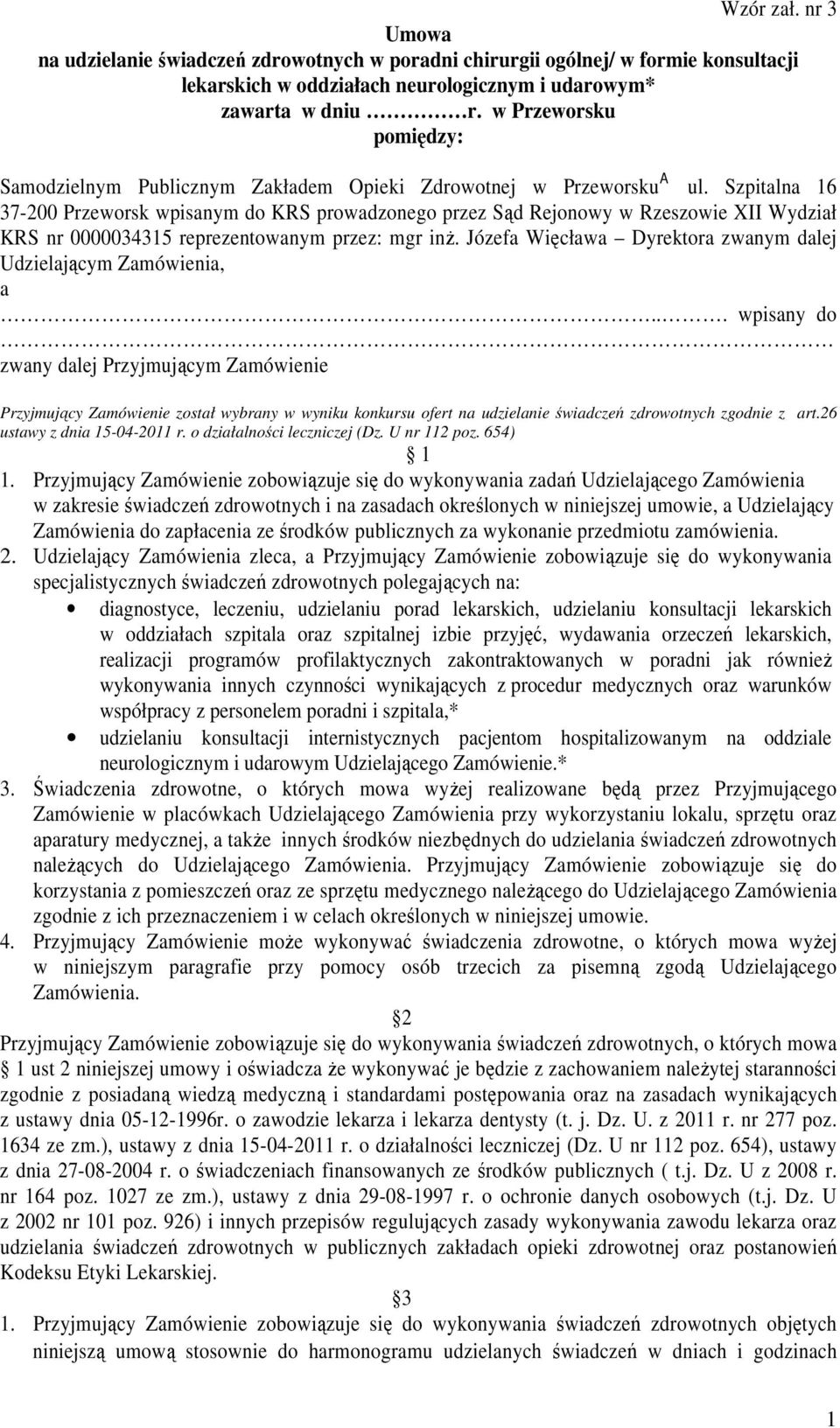 Szpitalna 16 37-200 Przeworsk wpisanym do KRS prowadzonego przez Sąd Rejonowy w Rzeszowie XII Wydział KRS nr 0000034315 reprezentowanym przez: mgr inż.