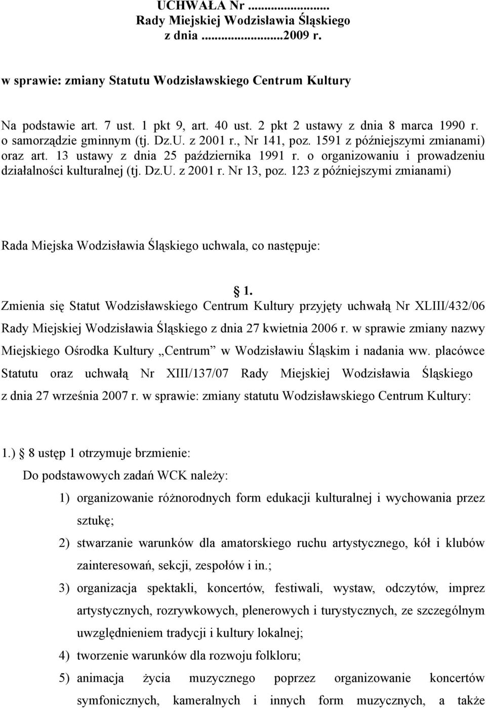 o organizowaniu i prowadzeniu działalności kulturalnej (tj. Dz.U. z 2001 r. Nr 13, poz. 123 z późniejszymi zmianami) Rada Miejska Wodzisławia Śląskiego uchwala, co następuje: 1.