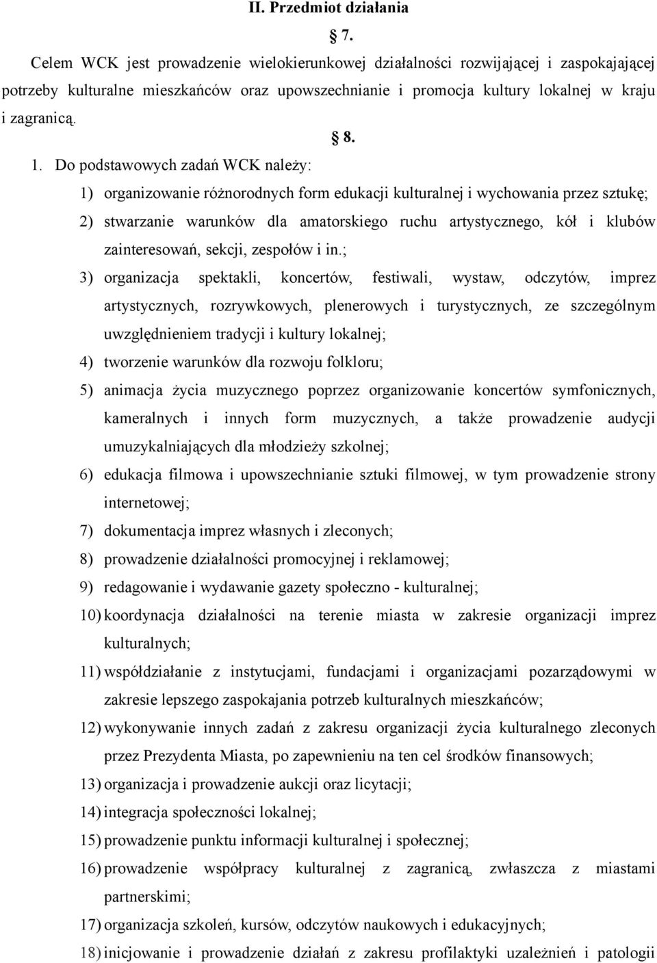 Do podstawowych zadań WCK należy: 1) organizowanie różnorodnych form edukacji kulturalnej i wychowania przez sztukę; 2) stwarzanie warunków dla amatorskiego ruchu artystycznego, kół i klubów