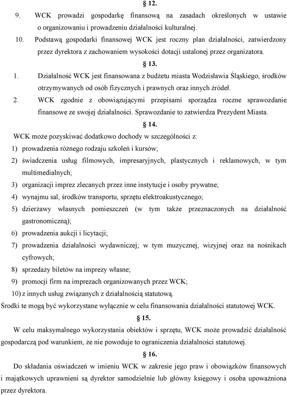 . 1. Działalność WCK jest finansowana z budżetu miasta Wodzisławia Śląskiego, środków otrzymywanych od osób fizycznych i prawnych oraz innych źródeł. 2.