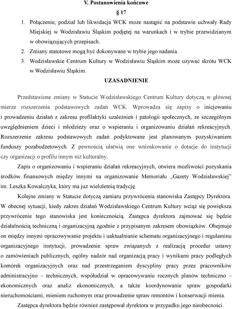 Zmiany statutowe mogą być dokonywane w trybie jego nadania. 3. Wodzisławskie Centrum Kultury w Wodzisławiu Śląskim może używać skrótu WCK w Wodzisławiu Śląskim.