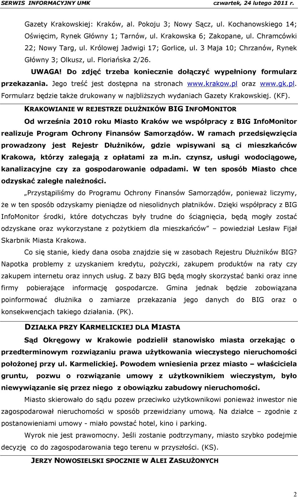 Jego treść jest dostępna na stronach www.krakow.pl oraz www.gk.pl. Formularz będzie także drukowany w najbliższych wydaniach Gazety Krakowskiej. (KF).