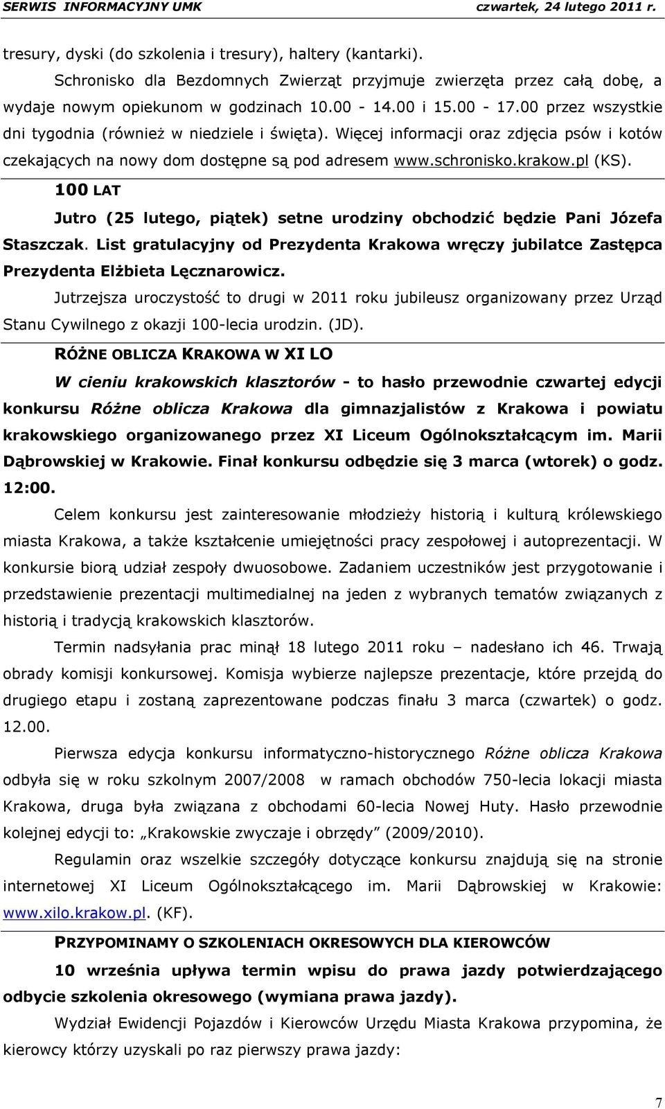 100 LAT Jutro (25 lutego, piątek) setne urodziny obchodzić będzie Pani Józefa Staszczak. List gratulacyjny od Prezydenta Krakowa wręczy jubilatce Zastępca Prezydenta Elżbieta Lęcznarowicz.