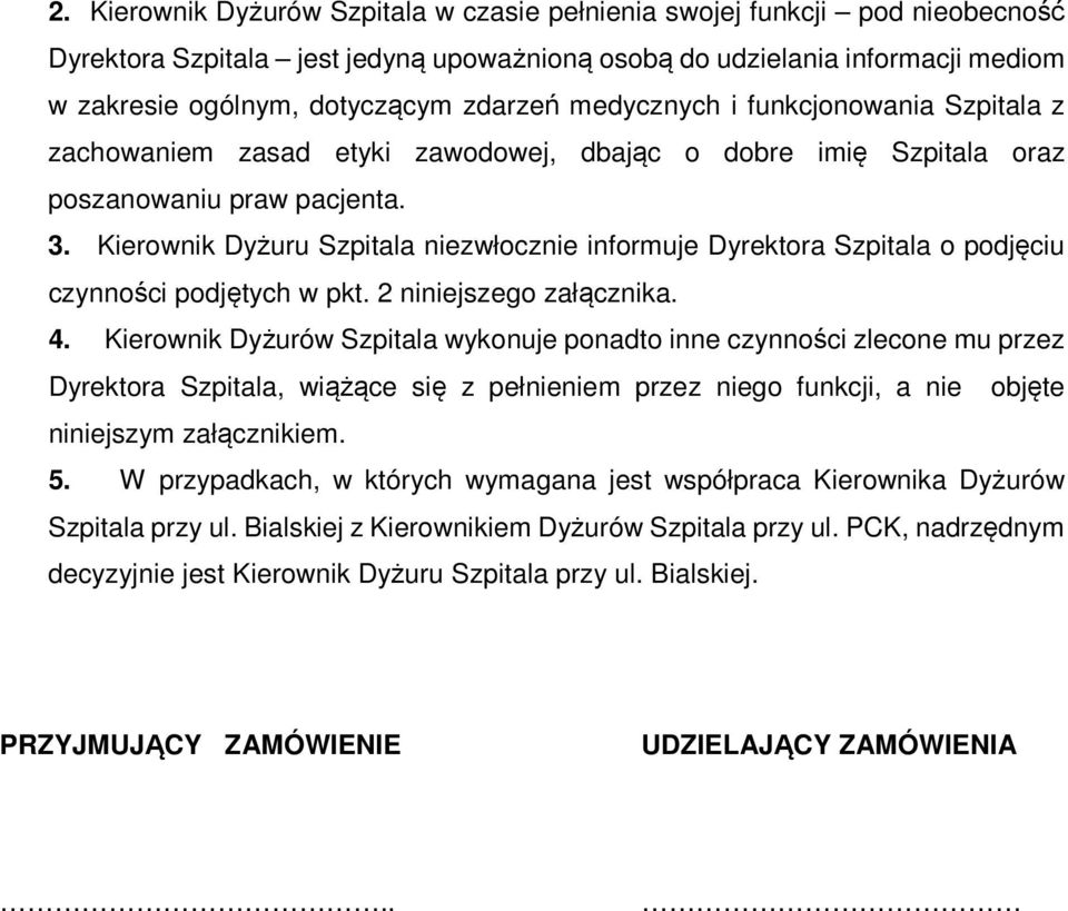 Kierownik Dyżuru Szpitala niezwłocznie informuje Dyrektora Szpitala o podjęciu czynności podjętych w pkt. 2 niniejszego załącznika. 4.