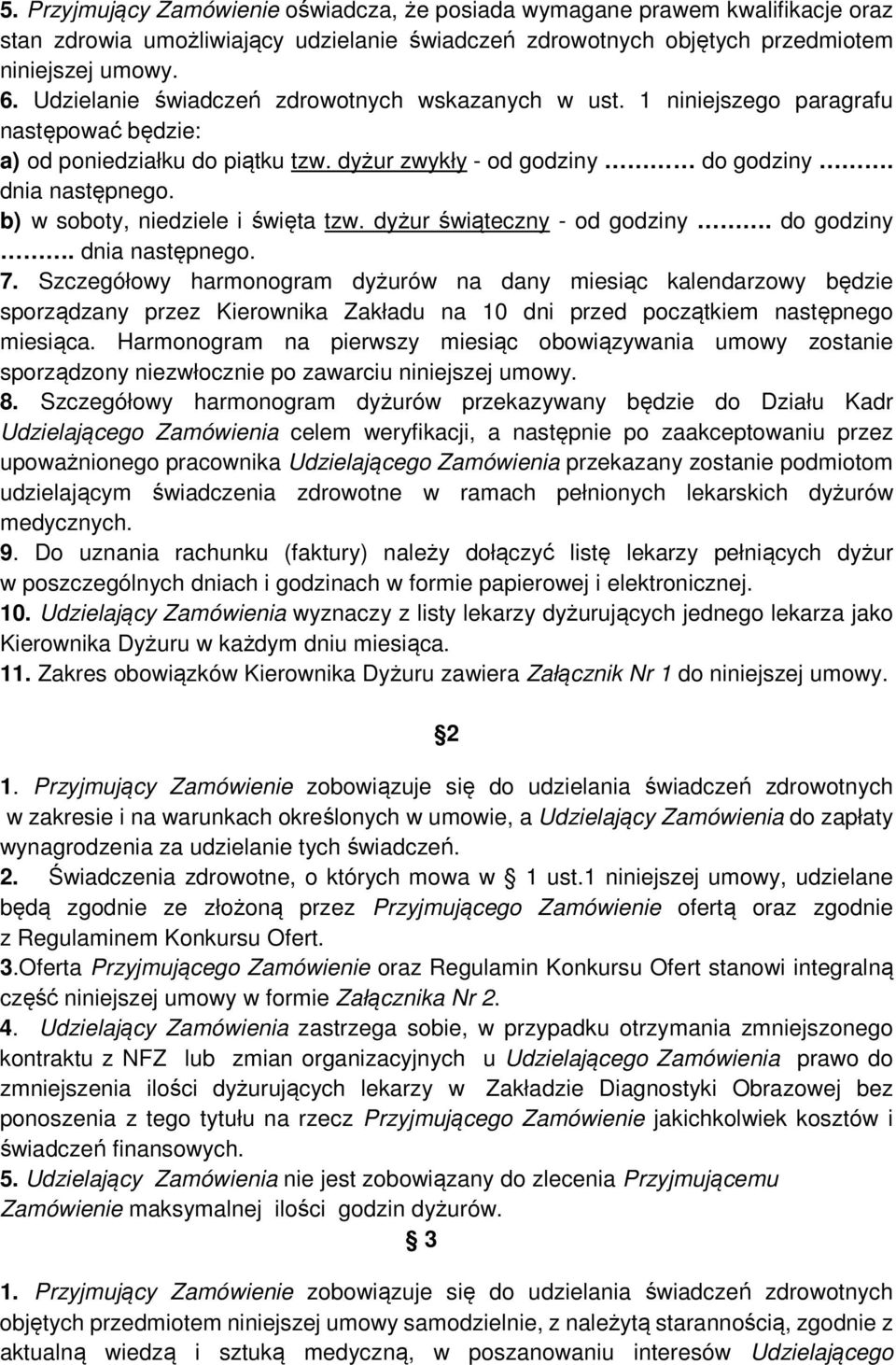 b) w soboty, niedziele i święta tzw. dyżur świąteczny - od godziny. do godziny. dnia następnego. 7.