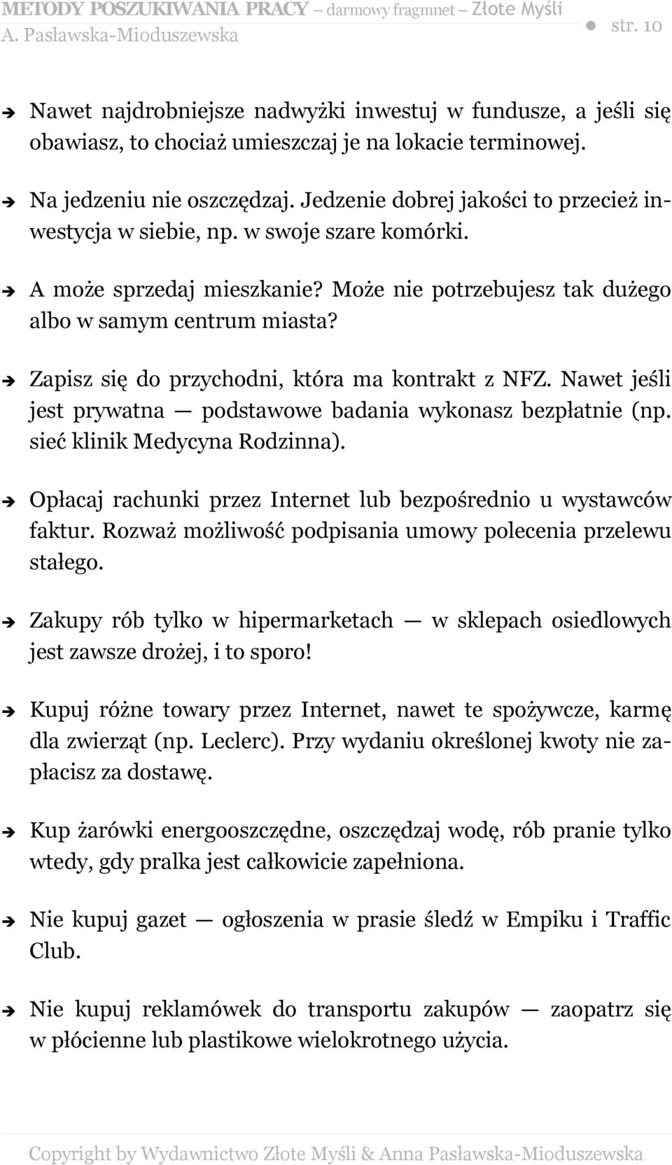 Zapisz się do przychodni, która ma kontrakt z NFZ. Nawet jeśli jest prywatna podstawowe badania wykonasz bezpłatnie (np. sieć klinik Medycyna Rodzinna).