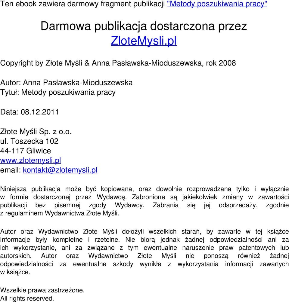 Toszecka 102 44-117 Gliwice www.zlotemysli.pl email: kontakt@zlotemysli.pl Niniejsza publikacja może być kopiowana, oraz dowolnie rozprowadzana tylko i wyłącznie w formie dostarczonej przez Wydawcę.