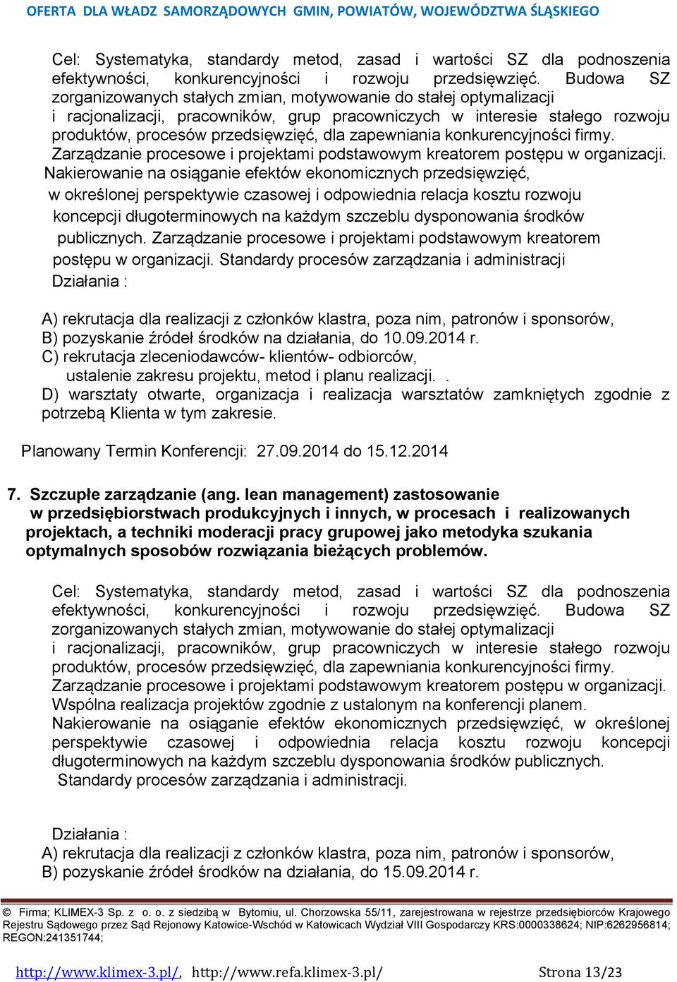 zapewniania konkurencyjności firmy. Zarządzanie procesowe i projektami podstawowym kreatorem postępu w organizacji.