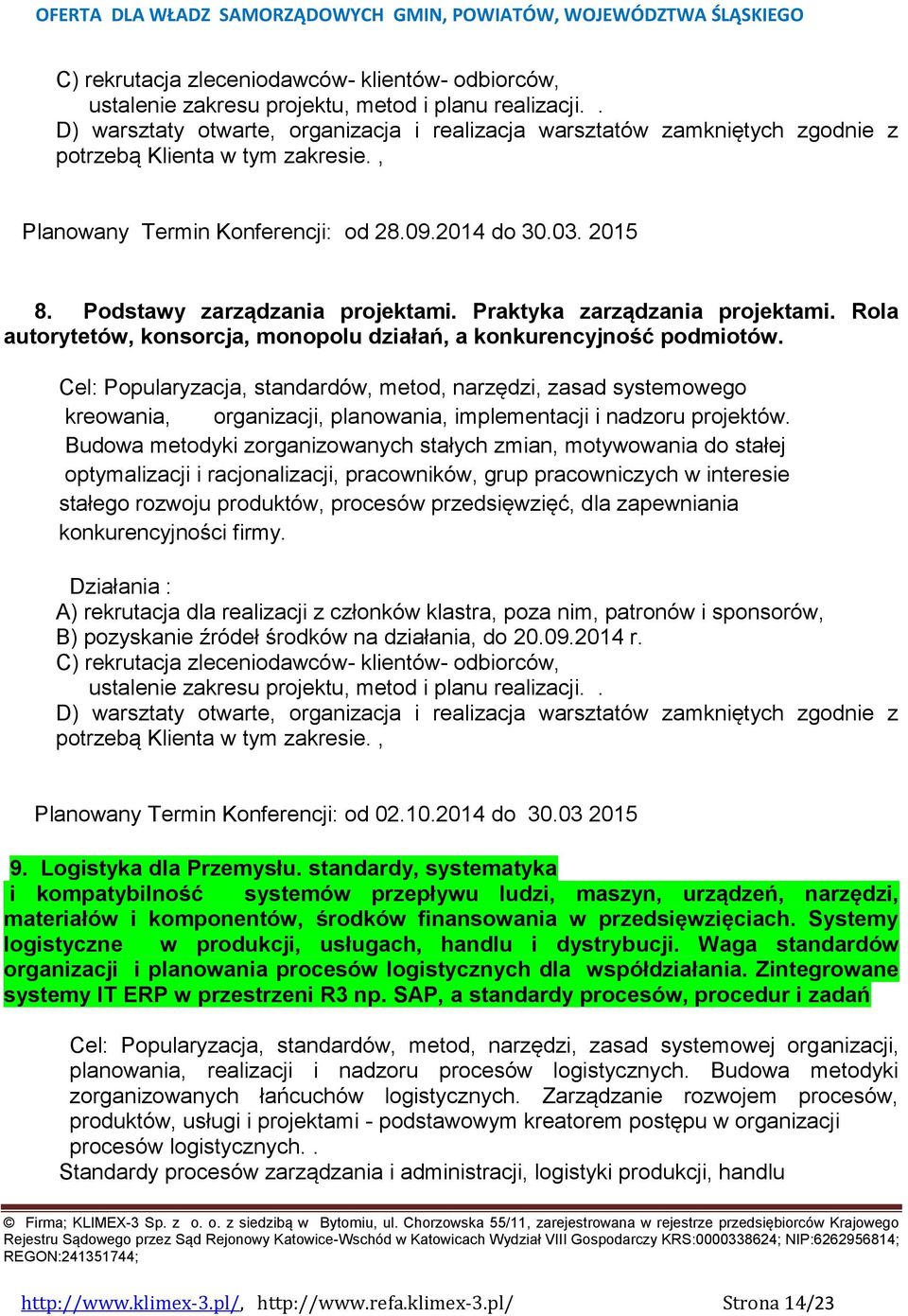 Cel: Popularyzacja, standardów, metod, narzędzi, zasad systemowego kreowania, organizacji, planowania, implementacji i nadzoru projektów.