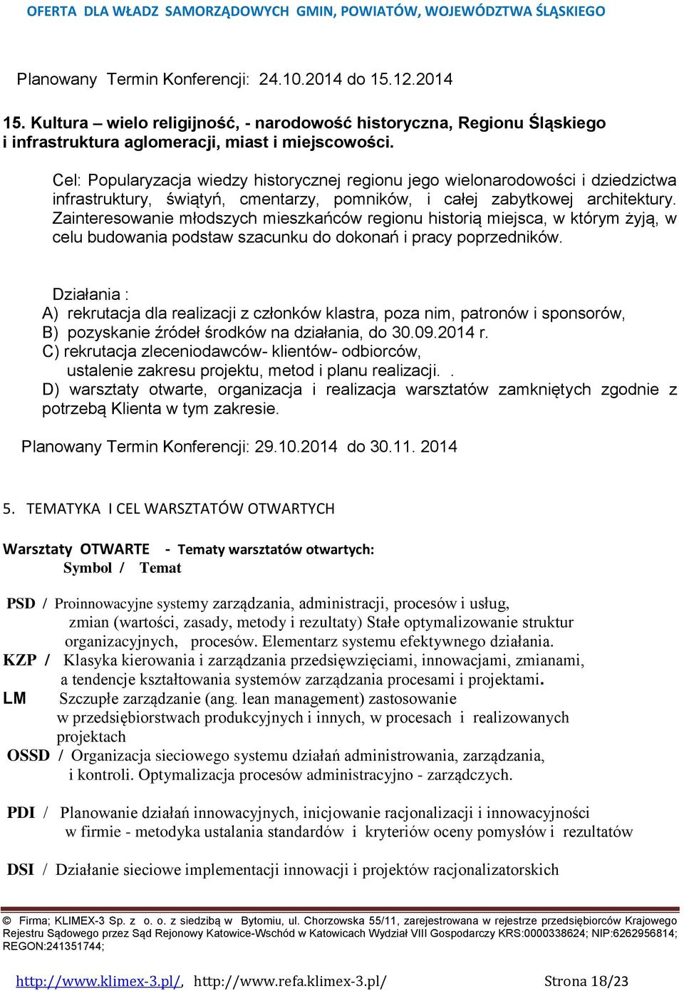 Zainteresowanie młodszych mieszkańców regionu historią miejsca, w którym żyją, w celu budowania podstaw szacunku do dokonań i pracy poprzedników. B) pozyskanie źródeł środków na działania, do 30.09.