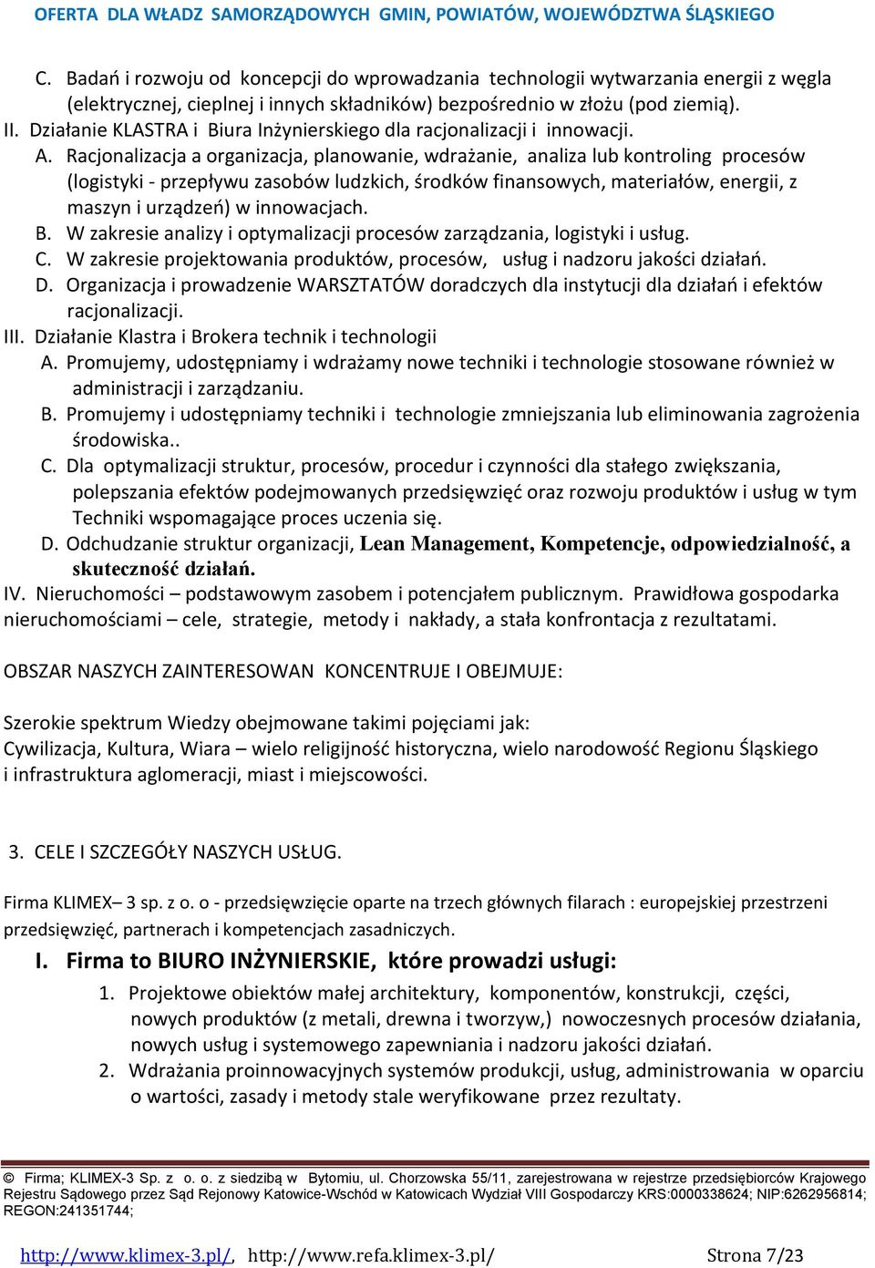 Racjonalizacja a organizacja, planowanie, wdrażanie, analiza lub kontroling procesów (logistyki - przepływu zasobów ludzkich, środków finansowych, materiałów, energii, z maszyn i urządzeo) w