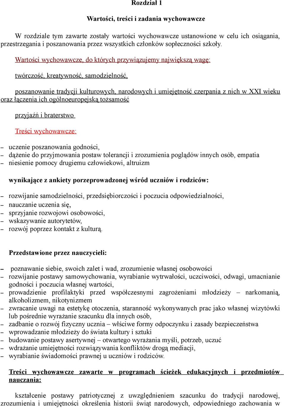 Wartości wychowawcze, do których przywiązujemy największą wagę: twórczość, kreatywność, samodzielność, poszanowanie tradycji kulturowych, narodowych i umiejętność czerpania z nich w XXI wieku oraz