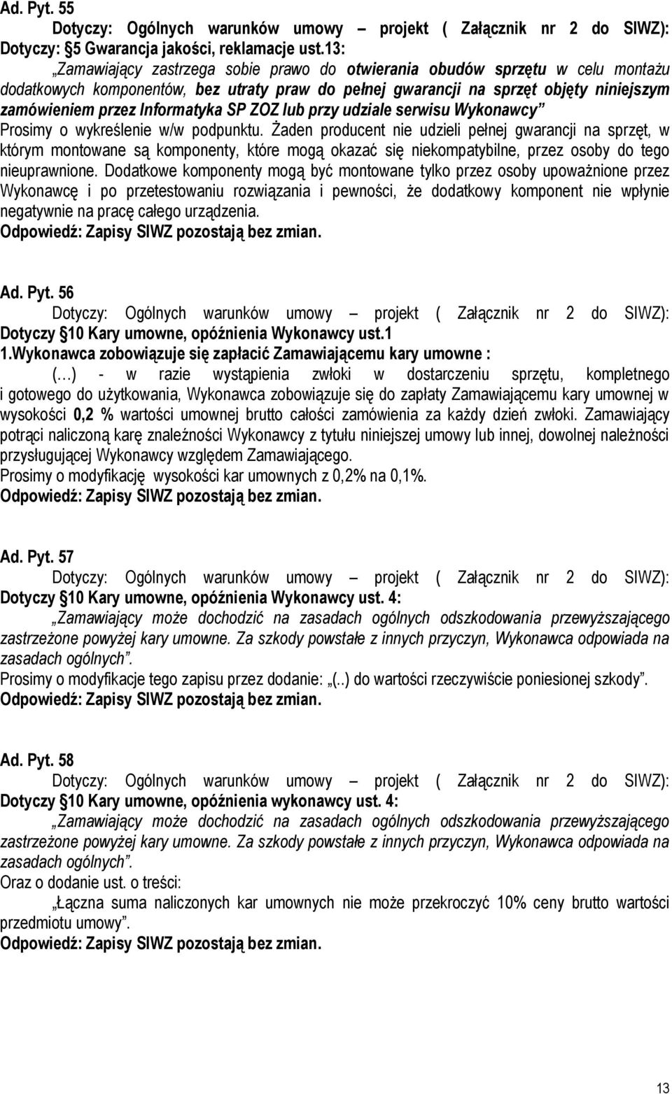 Informatyka SP ZOZ lub przy udziale serwisu Wykonawcy Prosimy o wykreślenie w/w podpunktu.