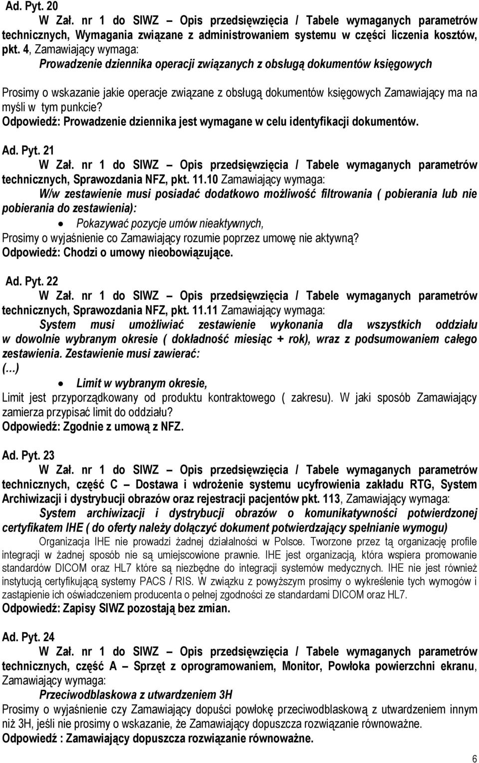 tym punkcie? Odpowiedź: Prowadzenie dziennika jest wymagane w celu identyfikacji dokumentów. Ad. Pyt. 21 technicznych, Sprawozdania NFZ, pkt. 11.