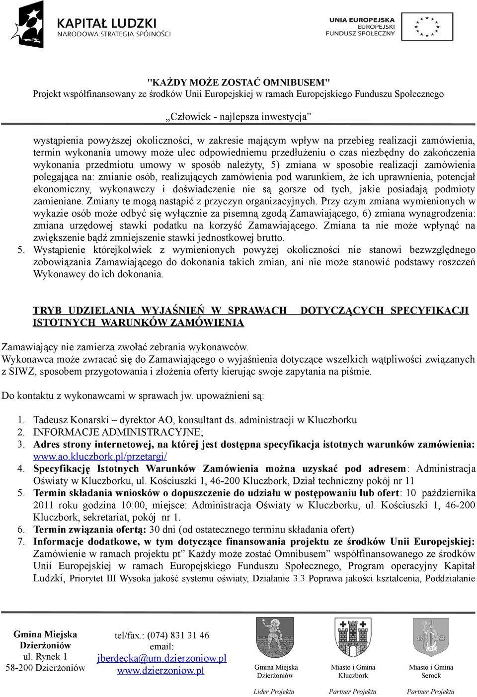 wykonawczy i doświadczenie nie są gorsze od tych, jakie posiadają podmioty zamieniane. Zmiany te mogą nastąpić z przyczyn organizacyjnych.