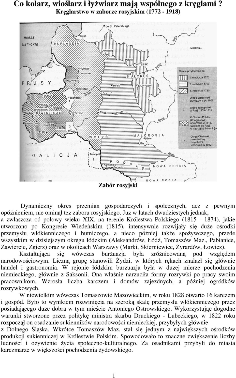 Już w latach dwudziestych jednak, a zwłaszcza od połowy wieku XIX, na terenie Królestwa Polskiego (1815-1874), jakie utworzono po Kongresie Wiedeńskim (1815), intensywnie rozwijały się duże ośrodki