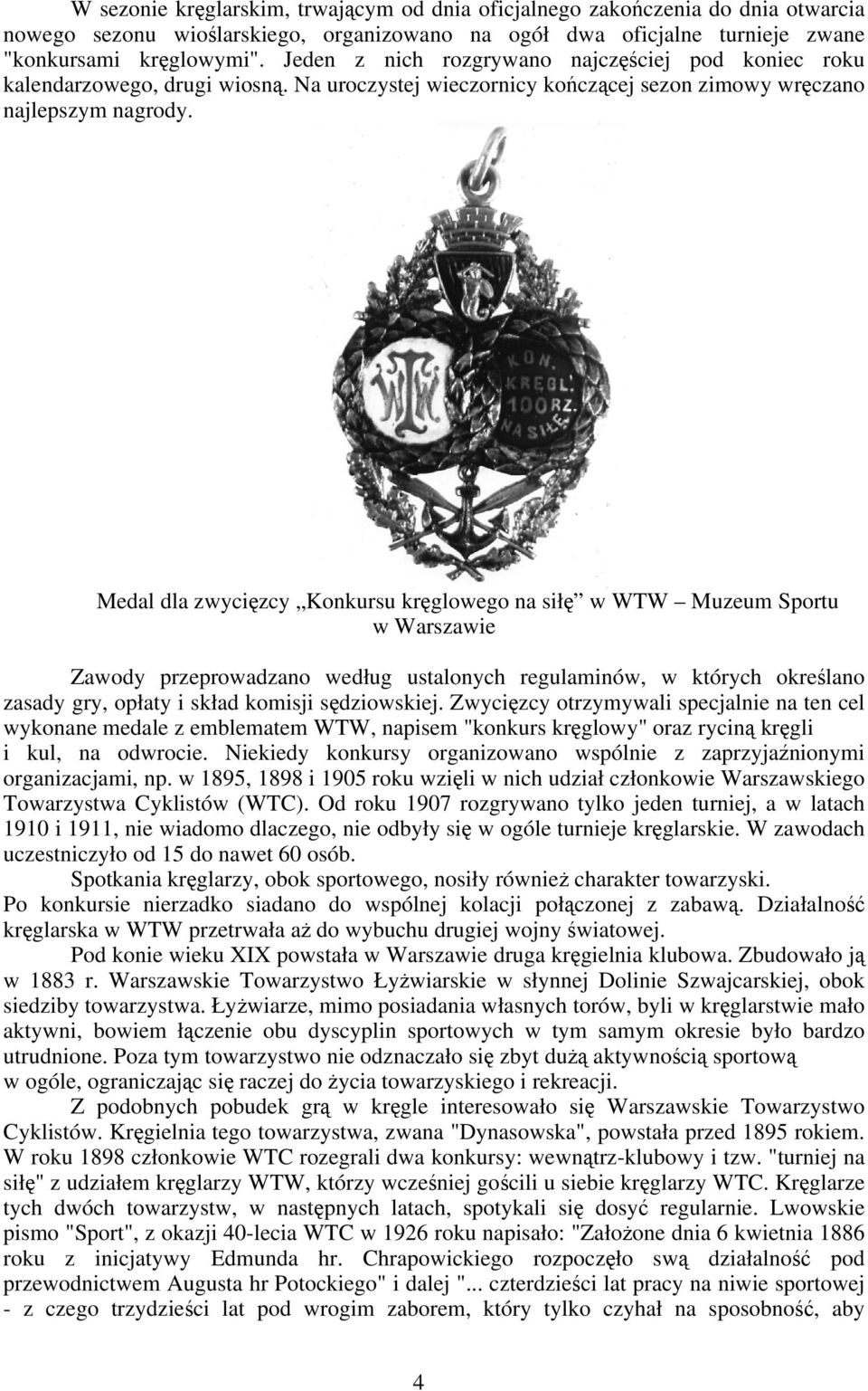 Medal dla zwycięzcy Konkursu kręglowego na siłę w WTW Muzeum Sportu w Warszawie Zawody przeprowadzano według ustalonych regulaminów, w których określano zasady gry, opłaty i skład komisji