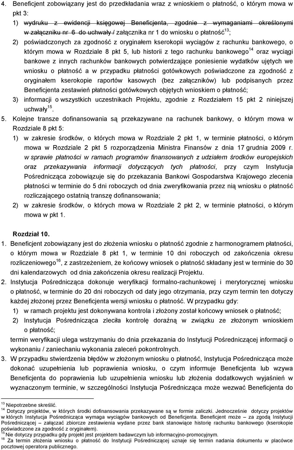 rachunku bankowego 14 oraz wyciągi bankowe z innych rachunków bankowych potwierdzające posie wydatków ujętych we wniosku o płatność a w przypadku płatności gotówkowych poświadczone za zgodność z