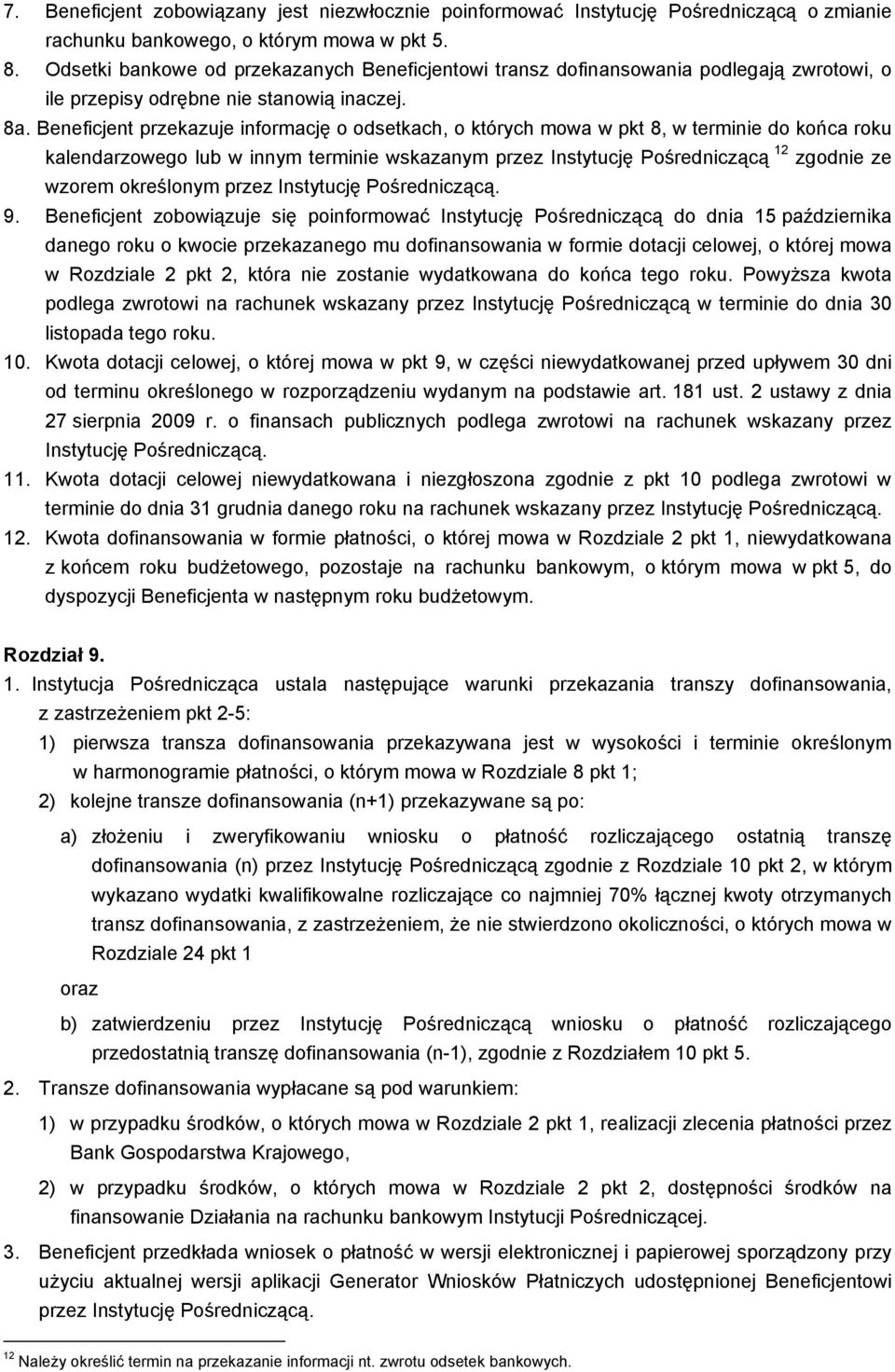 Beneficjent przekazuje informację o odsetkach, o których mowa w pkt 8, w termi do końca roku kalendarzowego lub w innym termi wskazanym przez Instytucję Pośredniczącą 12 zgod ze wzorem określonym