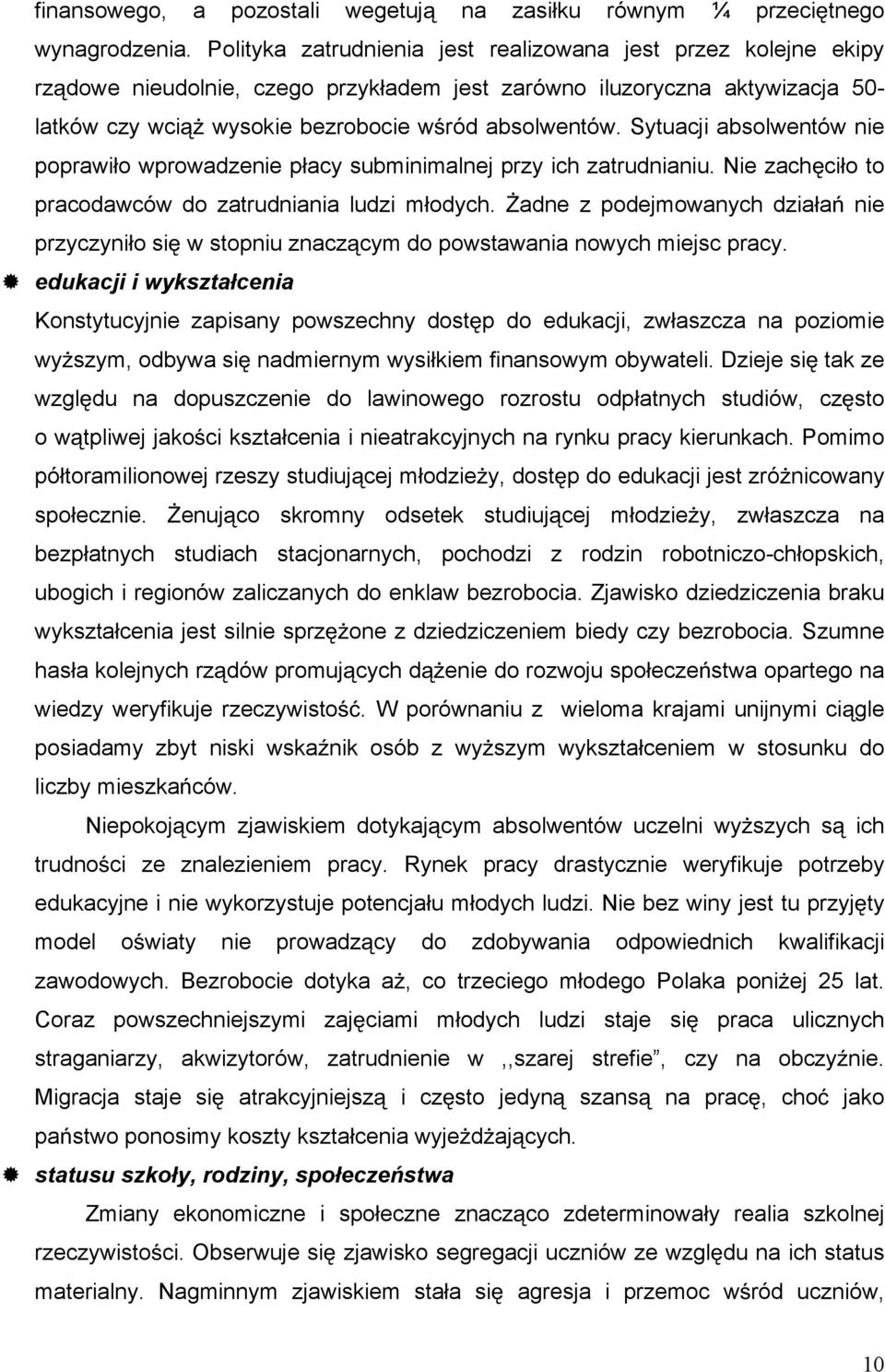 Sytuacji absolwentów nie poprawi o wprowadzenie p acy subminimalnej przy ich zatrudnianiu. Nie zach ci o to pracodawców do zatrudniania ludzi m odych.