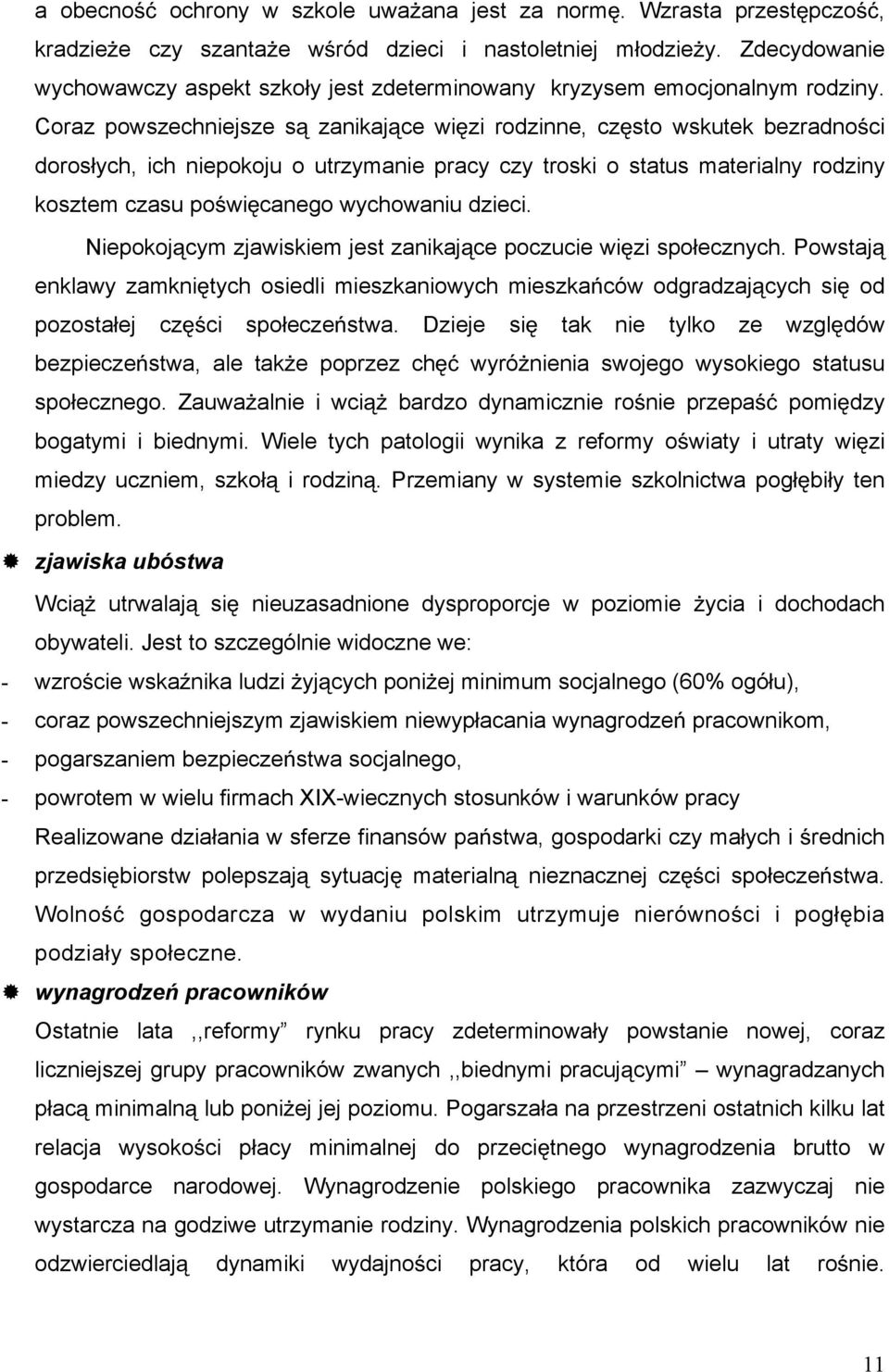 Coraz powszechniejsze s zanikaj ce wi zi rodzinne, cz sto wskutek bezradno ci doros ych, ich niepokoju o utrzymanie pracy czy troski o status materialny rodziny kosztem czasu po wi canego wychowaniu