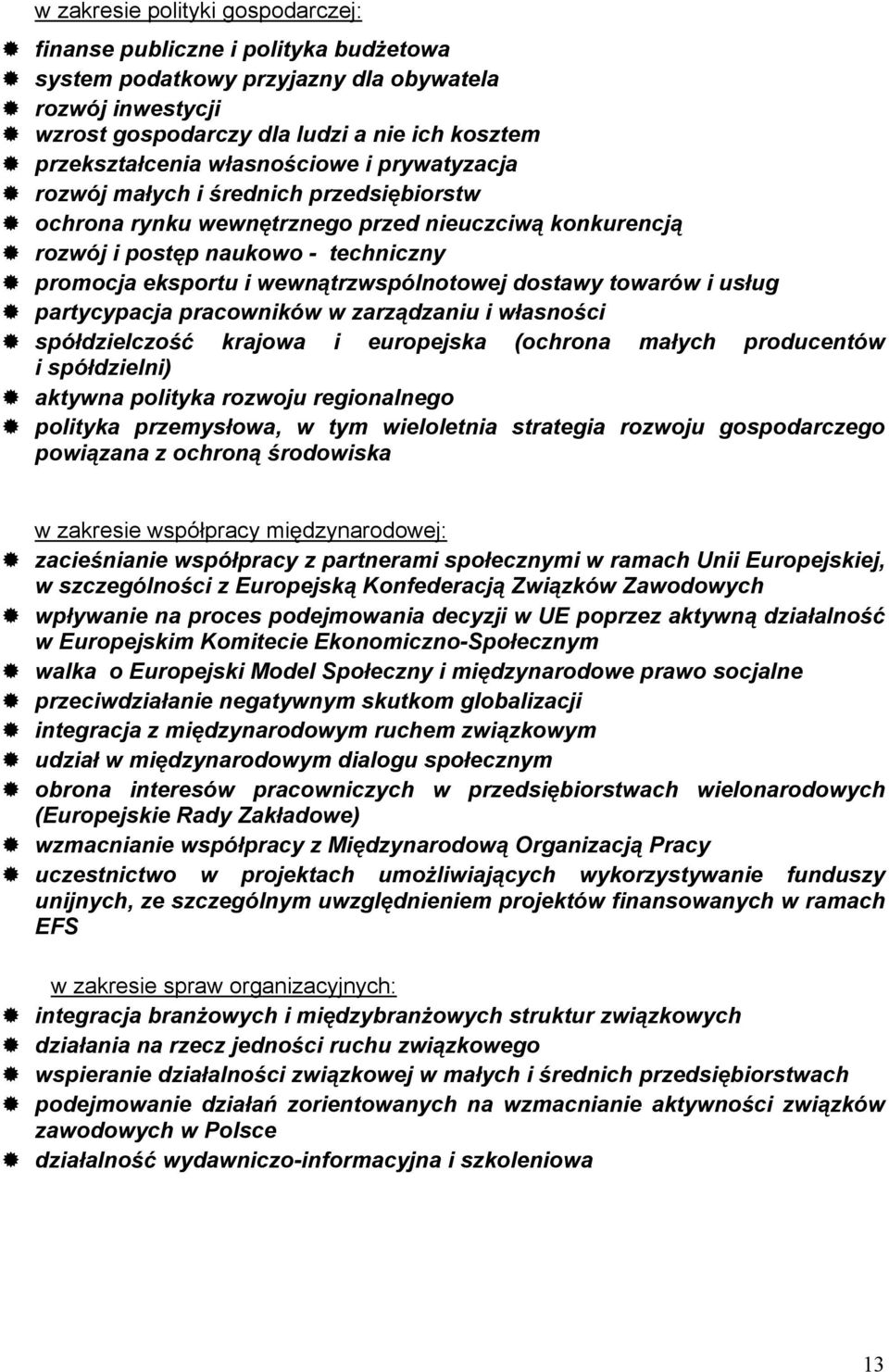 dostawy towarów i us ug partycypacja pracowników w zarz dzaniu i w asno ci spó dzielczo krajowa i europejska (ochrona ma ych producentów i spó dzielni) aktywna polityka rozwoju regionalnego polityka