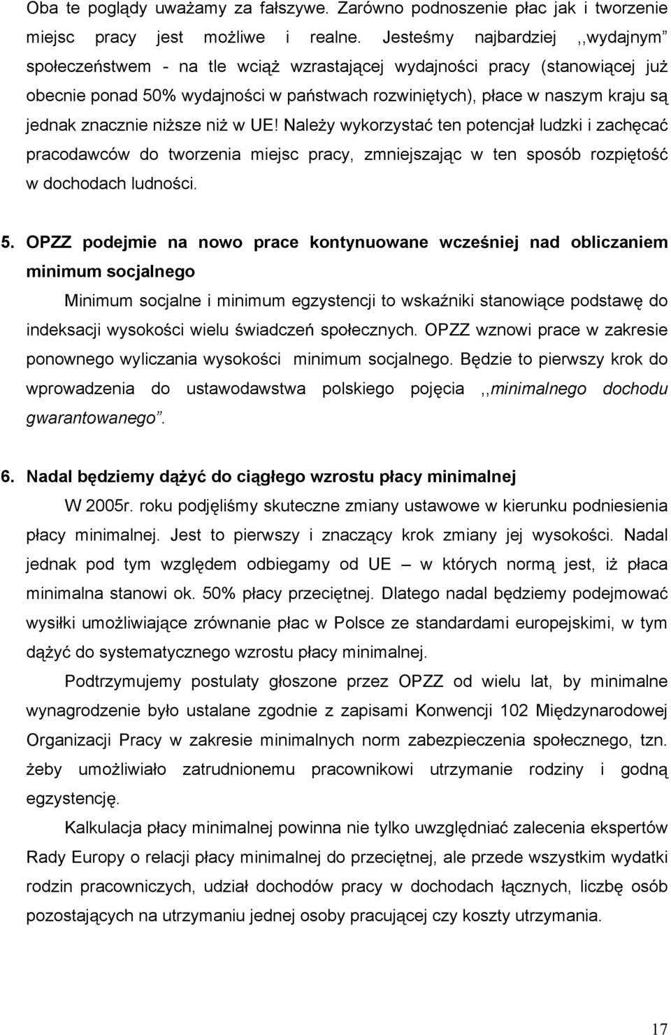 ni sze ni w UE! Nale y wykorzysta ten potencja ludzki i zach ca pracodawców do tworzenia miejsc pracy, zmniejszaj c w ten sposób rozpi to w dochodach ludno ci. 5.